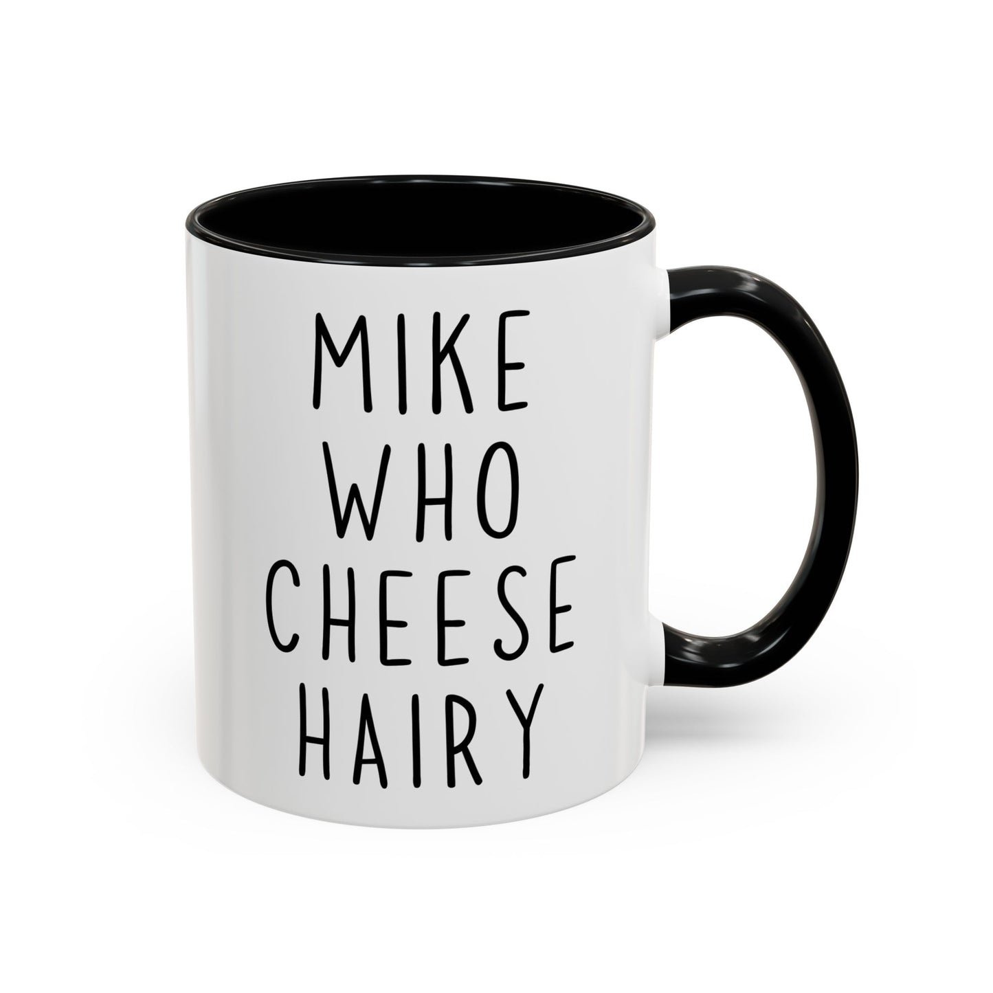 Mike Who Cheese Hairy Mug | Funny Phrase Mug | Custom Made Silly Wordplay Coffee Cup