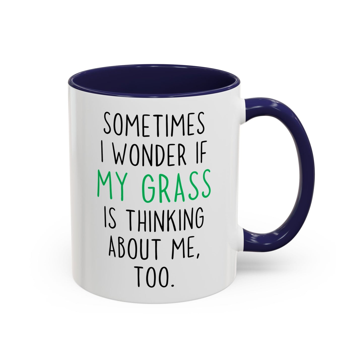 Funny Grass Mug | Sometimes I Wonder If My Grass Is Thinking About Me Too Custom Made Coffee Cup
