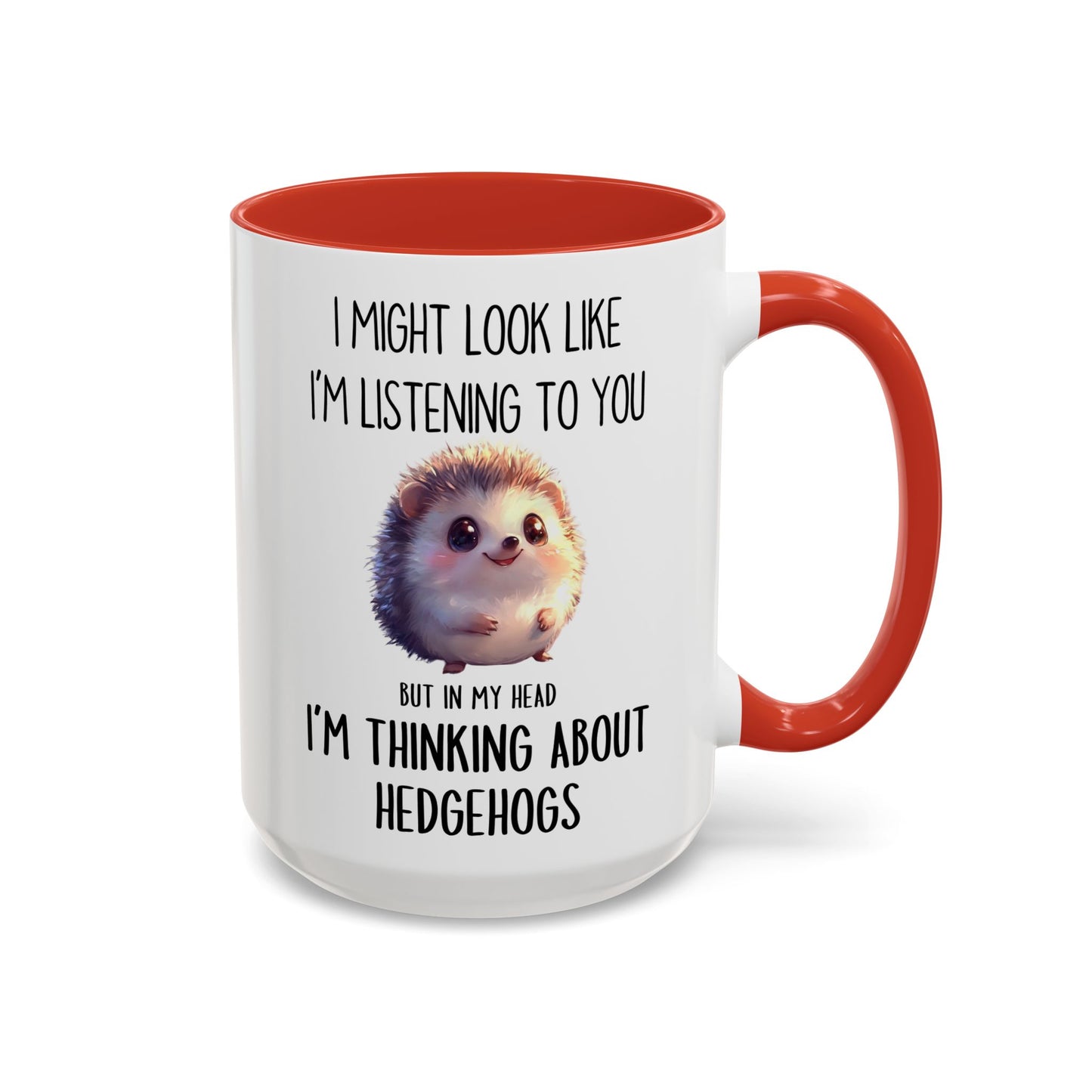 I Might Look Like I’m Listening to You But I’m Thinking About Hedgehogs Mug – Cute Funny Animal Lover Gift | Custom Made Coffee Cup