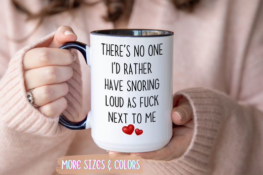 There’s No One I’d Rather Have Snoring Loud As F*ck Next To Me Mug – Funny Couples Coffee Cup
