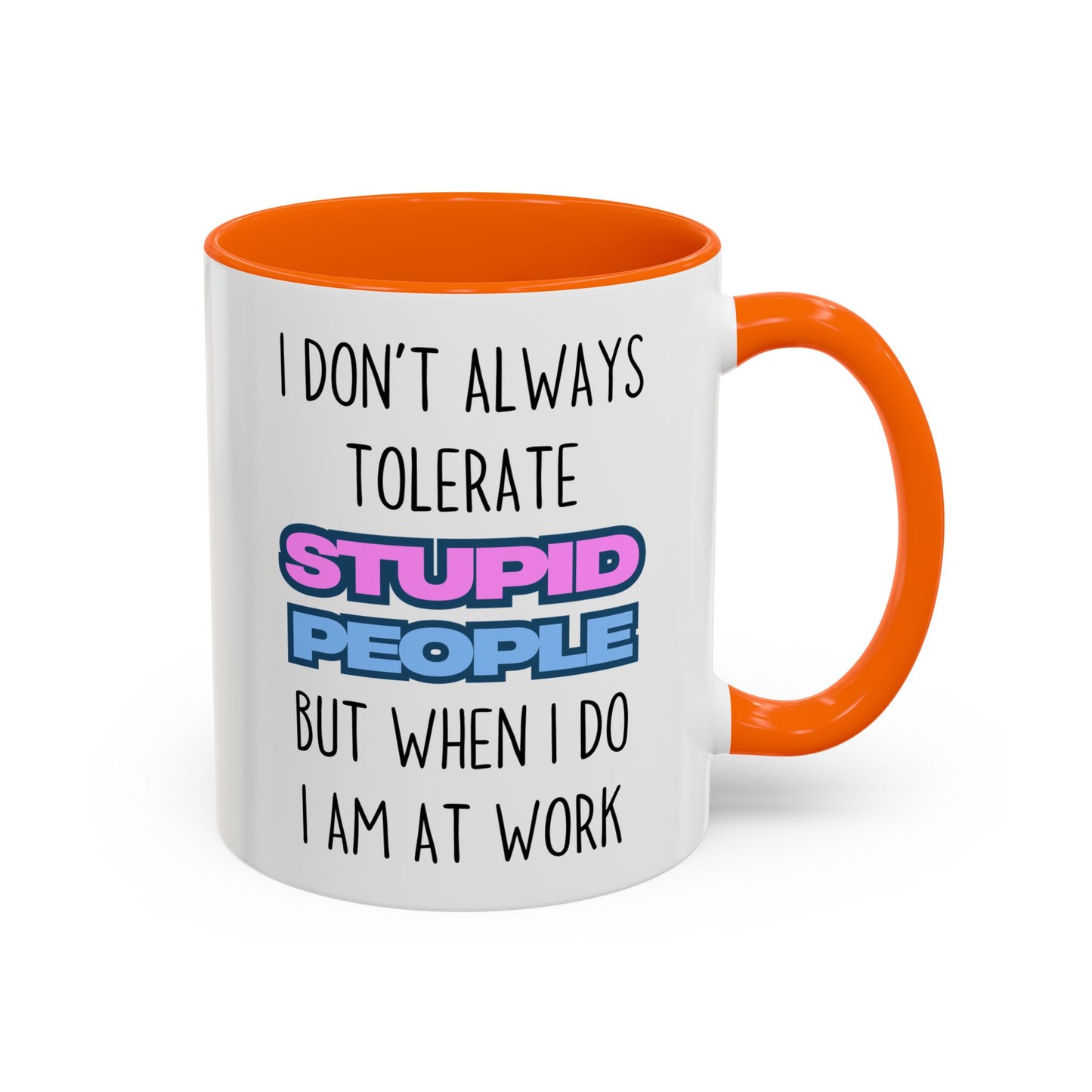 Funny Work Mug – “I Don’t Always Tolerate Stupid People” Custom Made Coffee Cup | Office Humor Gift for Coworkers