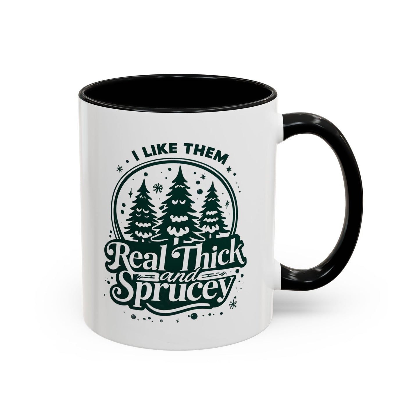 I Like Them Real Thick and Sprucey Mug | Funny Christmas Tree Humor Cup | Custom Made Holiday Gift