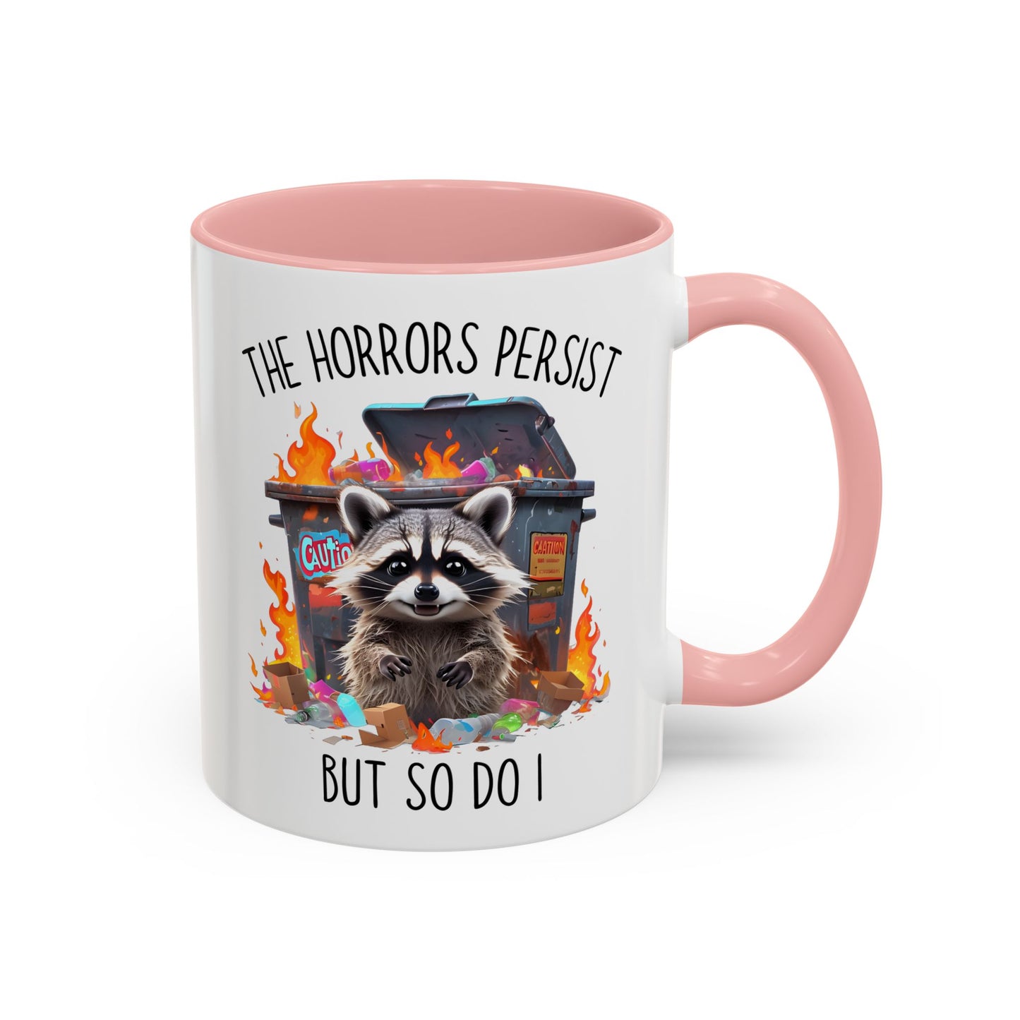 The Horrors Persist But So Do I Mug – Funny Raccoon Dumpster Fire Coffee Cup