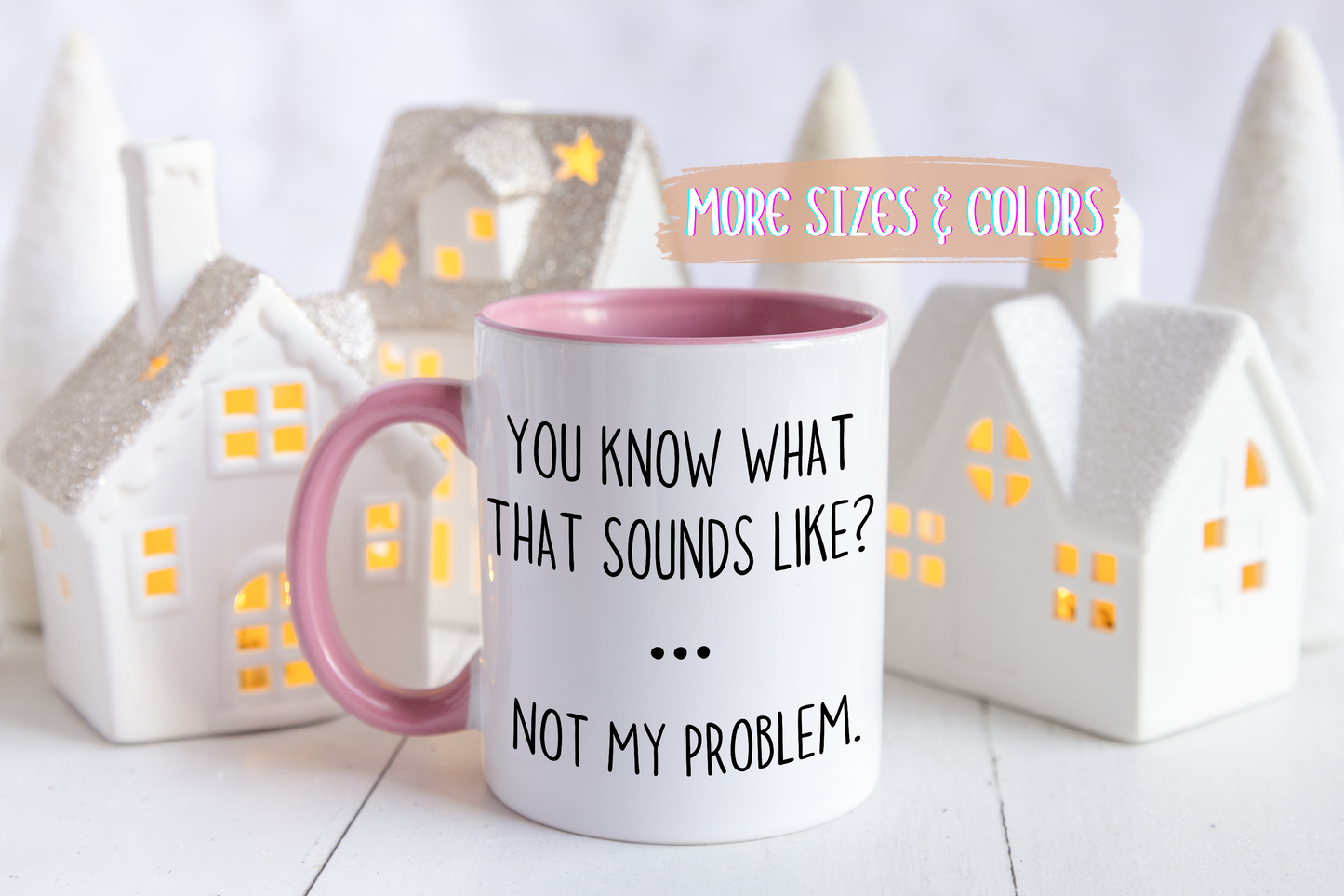 You Know What That Sounds Like? Not My Problem Mug – Funny Sarcastic Coffee Cup