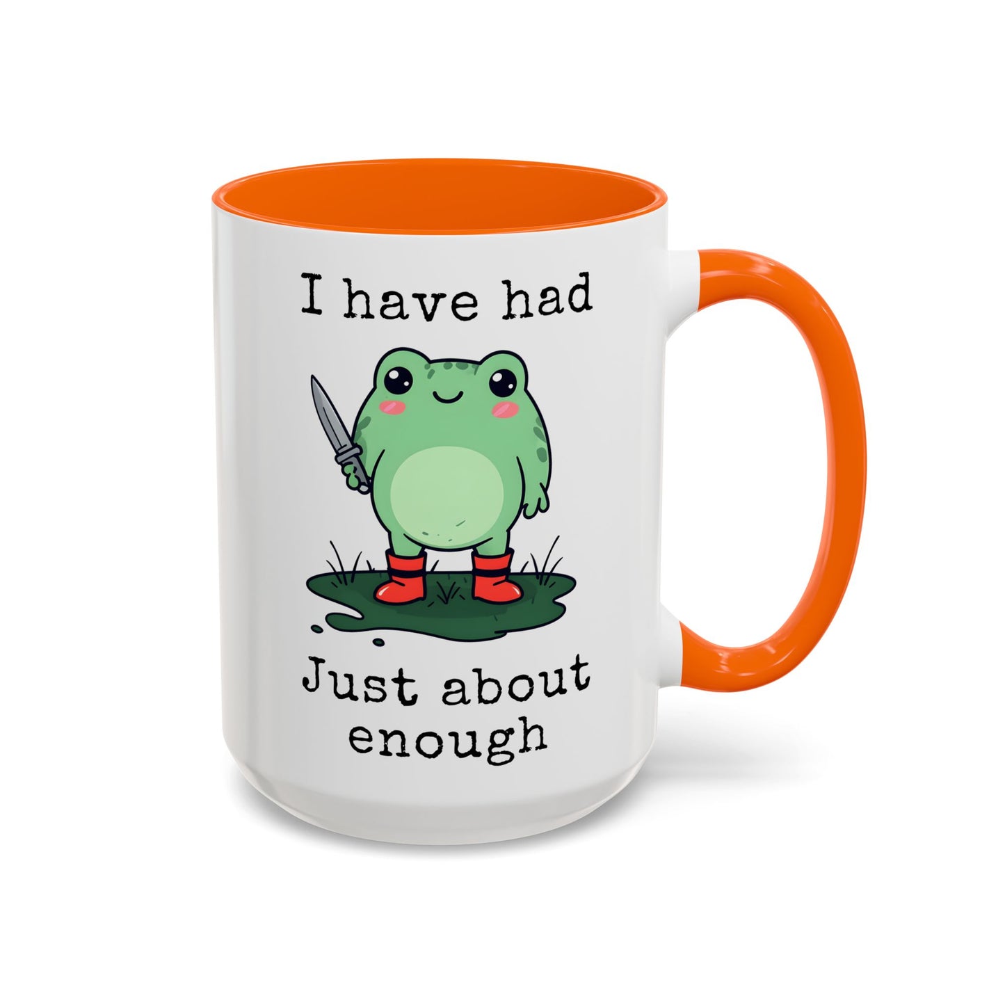 I Have Had Just About Enough Mug | Funny Frog Mug | Custom Made Cute Coffee Cup