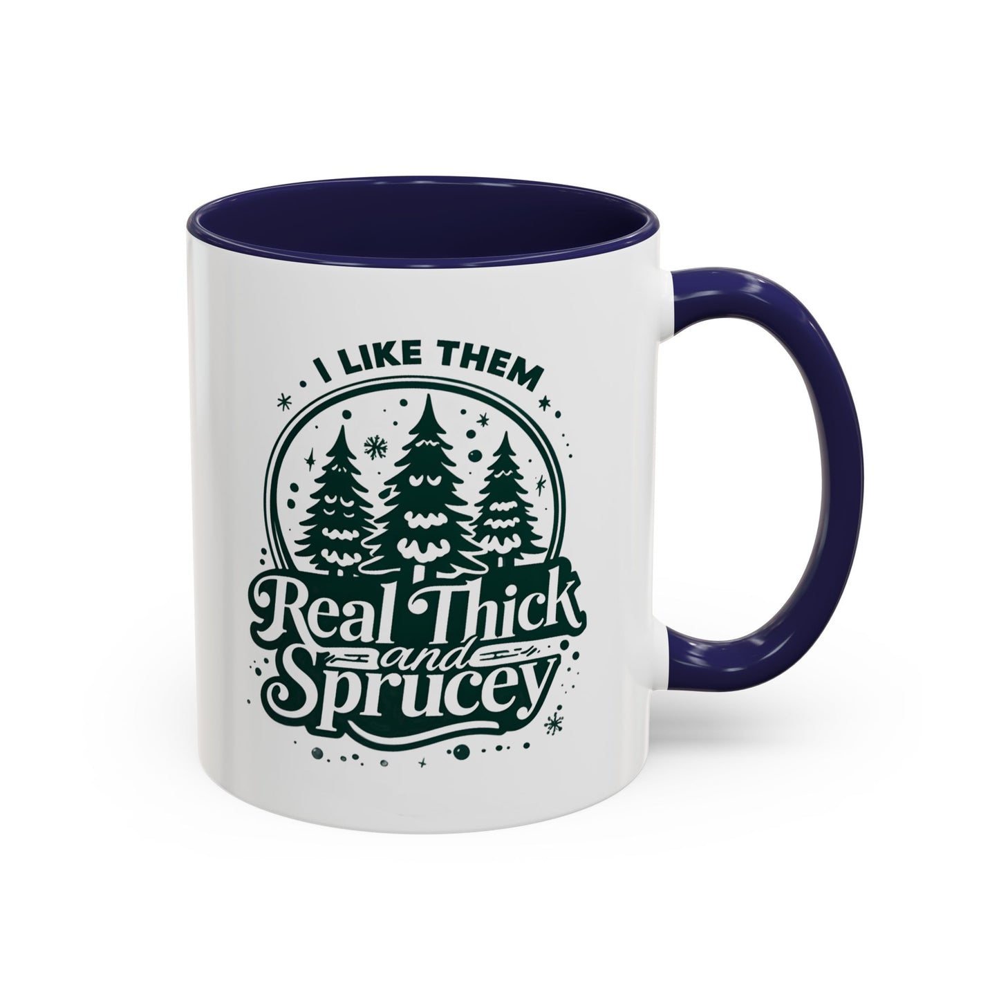 I Like Them Real Thick and Sprucey Mug | Funny Christmas Tree Humor Cup | Custom Made Holiday Gift