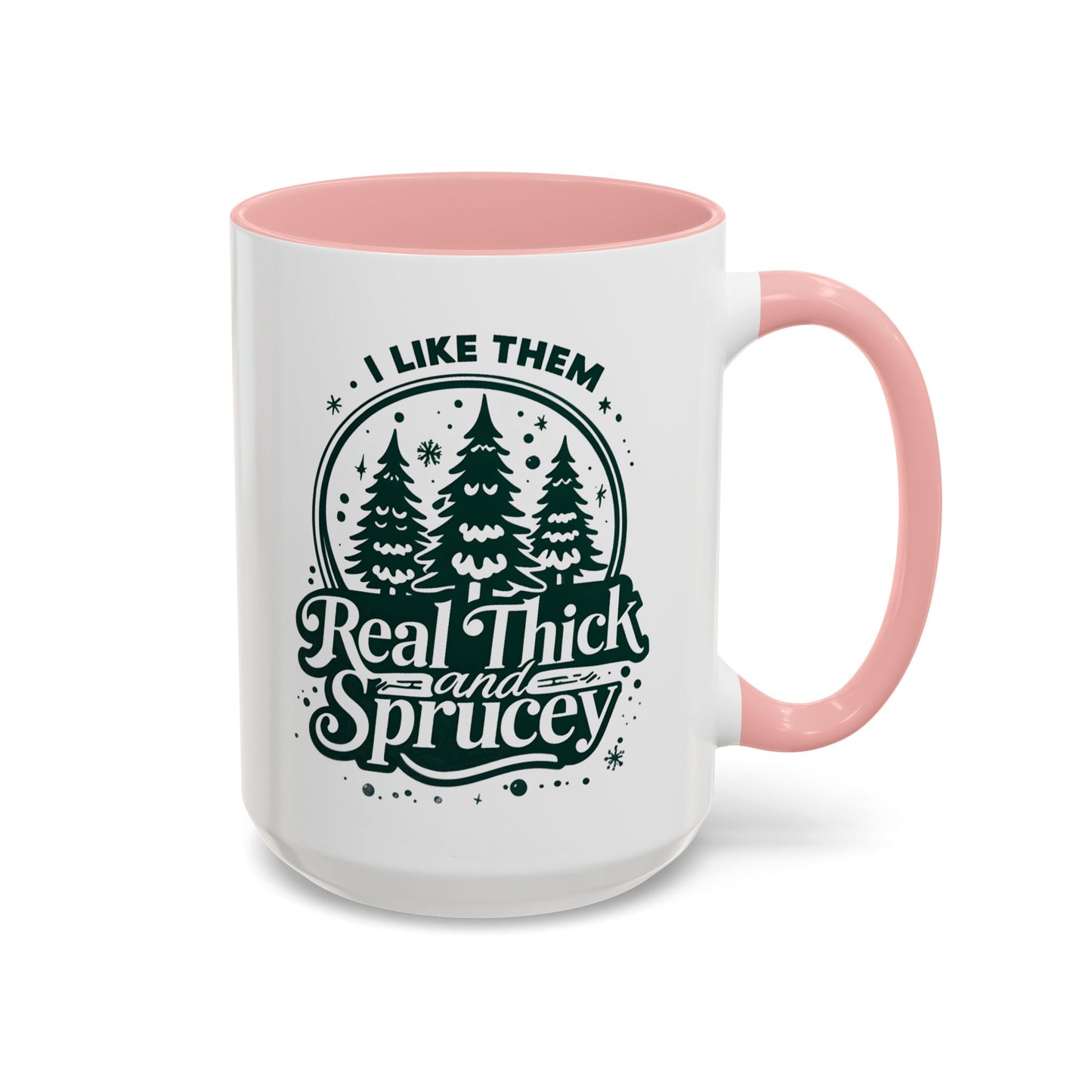 I Like Them Real Thick and Sprucey Mug | Funny Christmas Tree Humor Cup | Custom Made Holiday Gift