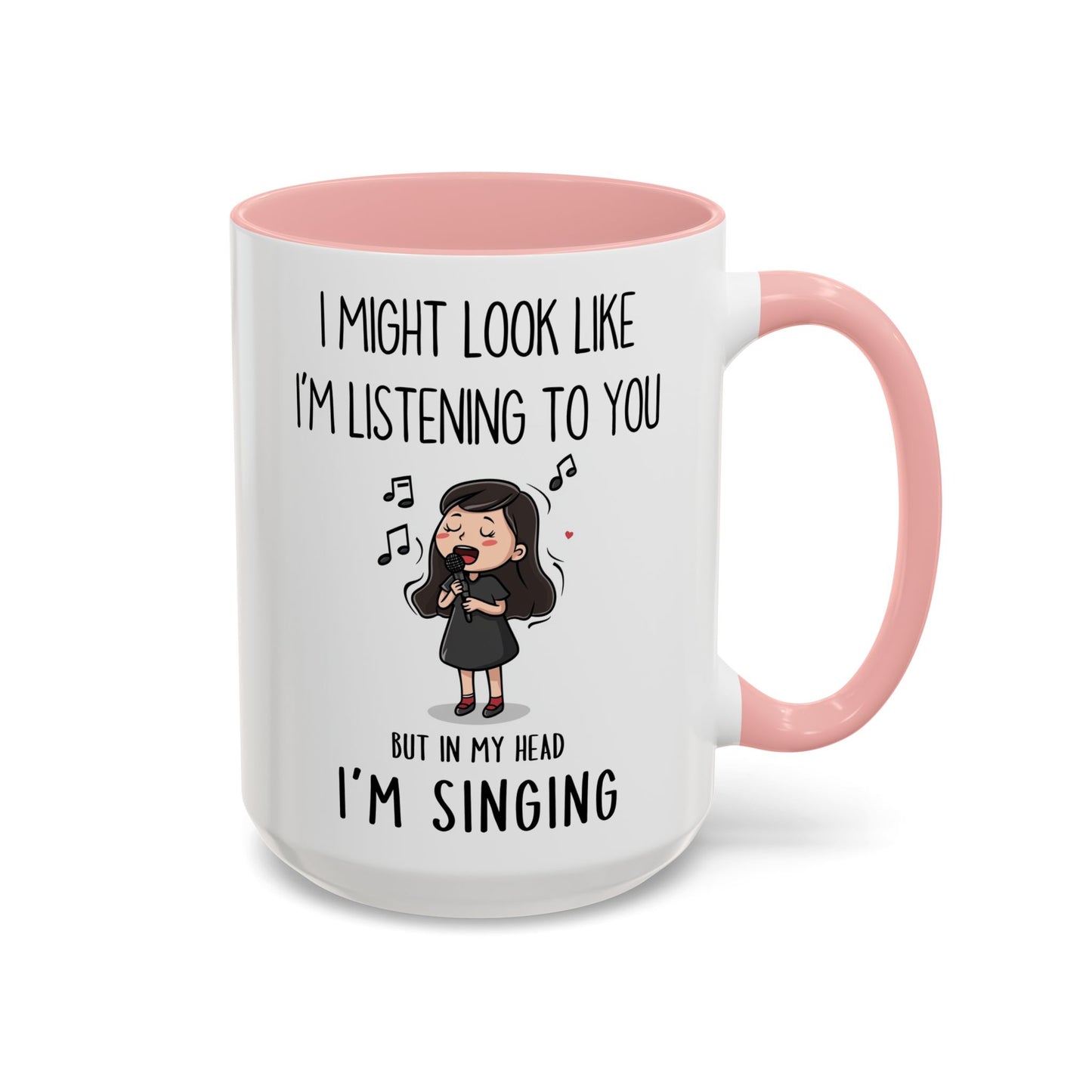 Cute Singer Mug – “I Might Look Like I’m Listening to You… But in My Head I’m Singing” – Custom Made Music Lover Coffee Cup
