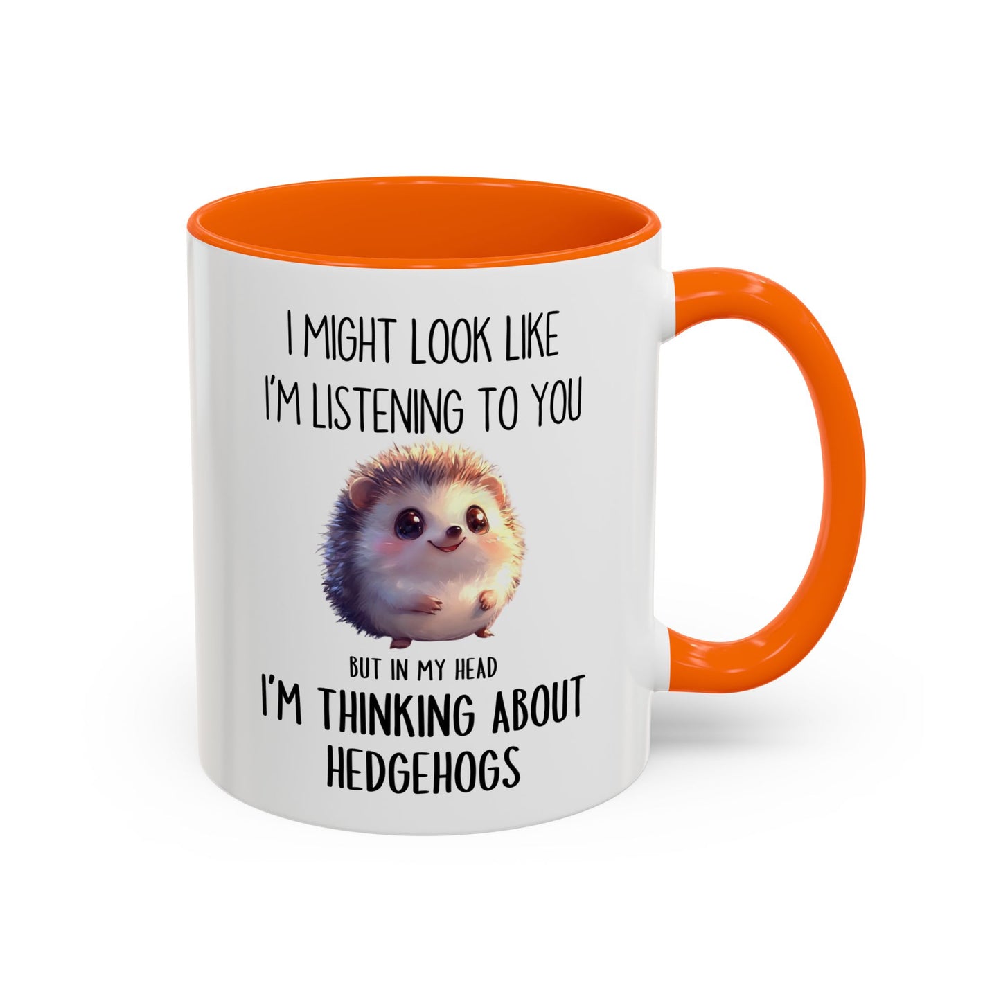 I Might Look Like I’m Listening to You But I’m Thinking About Hedgehogs Mug – Cute Funny Animal Lover Gift | Custom Made Coffee Cup