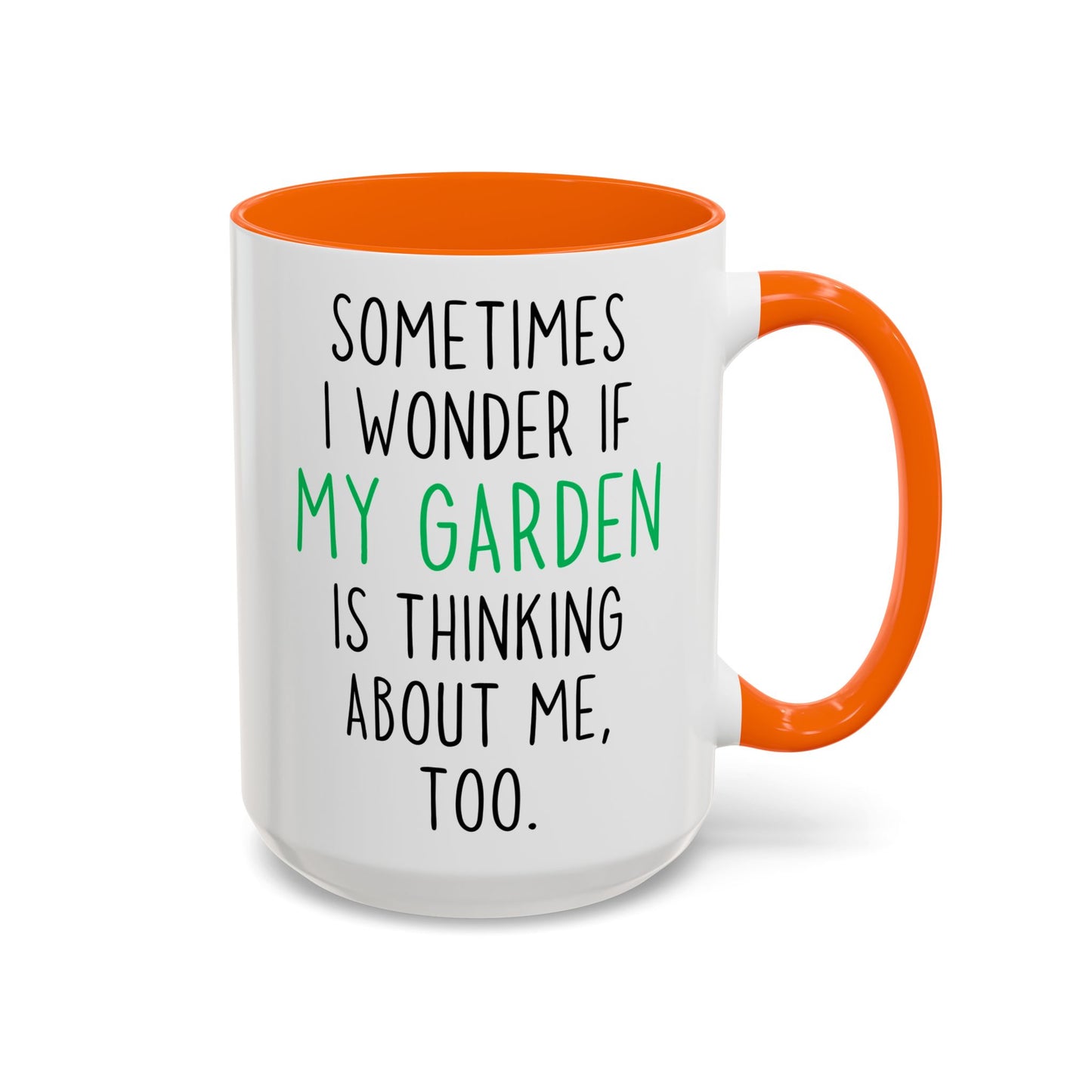 Funny Garden Mug | Sometimes I Wonder If My Garden Is Thinking About Me Too Custom Made Coffee Cup