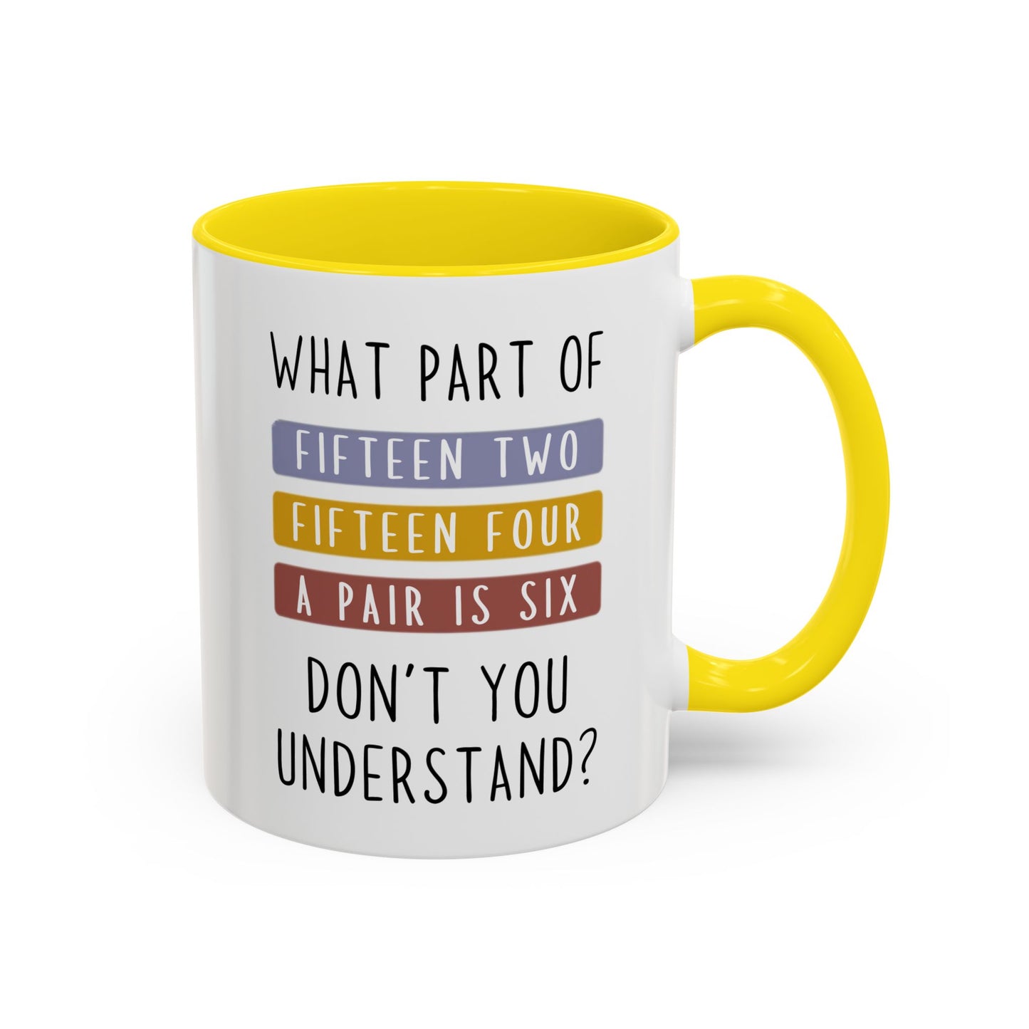 What Part of Fifteen Two Fifteen Four a Pair is Six Don’t You Understand? Mug | Funny Cribbage Mug | Custom Made Gift for Card Players