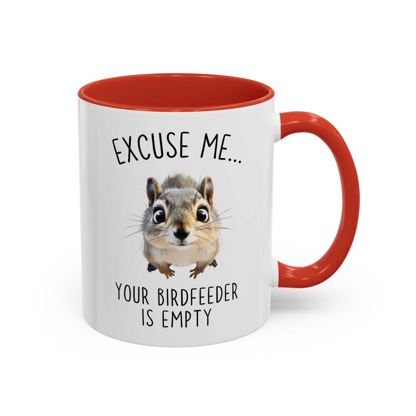 Excuse Me… Your Birdfeeder Is Empty Mug | Funny Squirrel Coffee Cup | Custom Made Gift for Animal & Nature Lovers