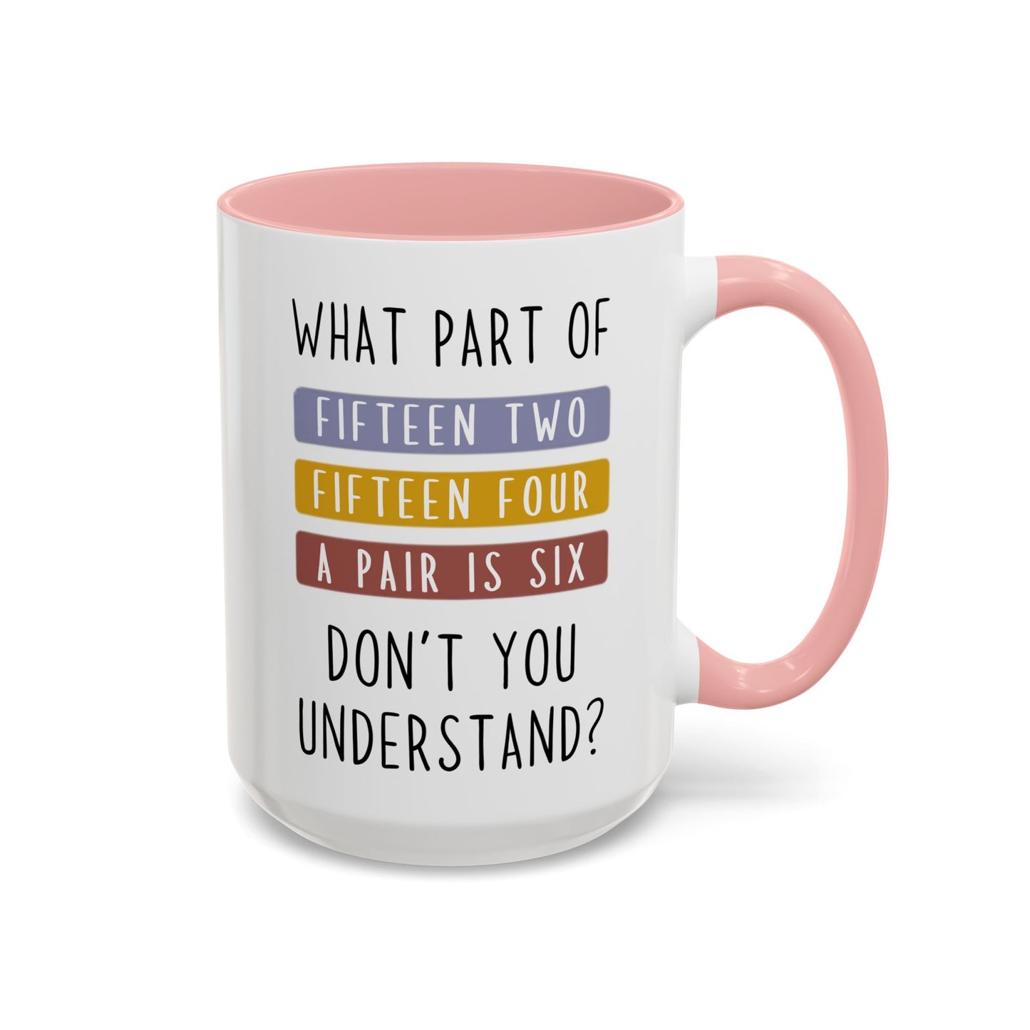 What Part of Fifteen Two Fifteen Four a Pair is Six Don’t You Understand? Mug | Funny Cribbage Mug | Custom Made Gift for Card Players
