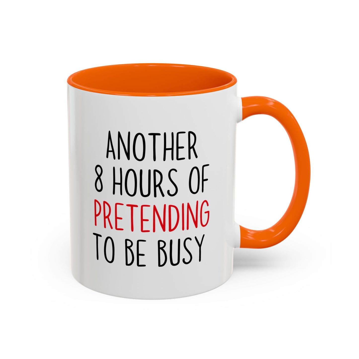 Another 8 Hours Of Pretending To Be Busy Mug – Funny Office Coffee Mug | Sarcastic Coworker Gift