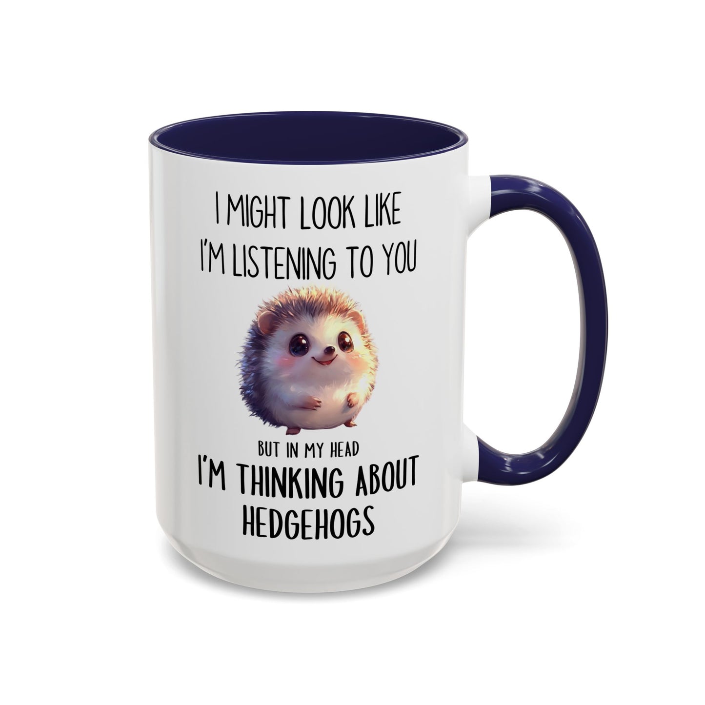 I Might Look Like I’m Listening to You But I’m Thinking About Hedgehogs Mug – Cute Funny Animal Lover Gift | Custom Made Coffee Cup