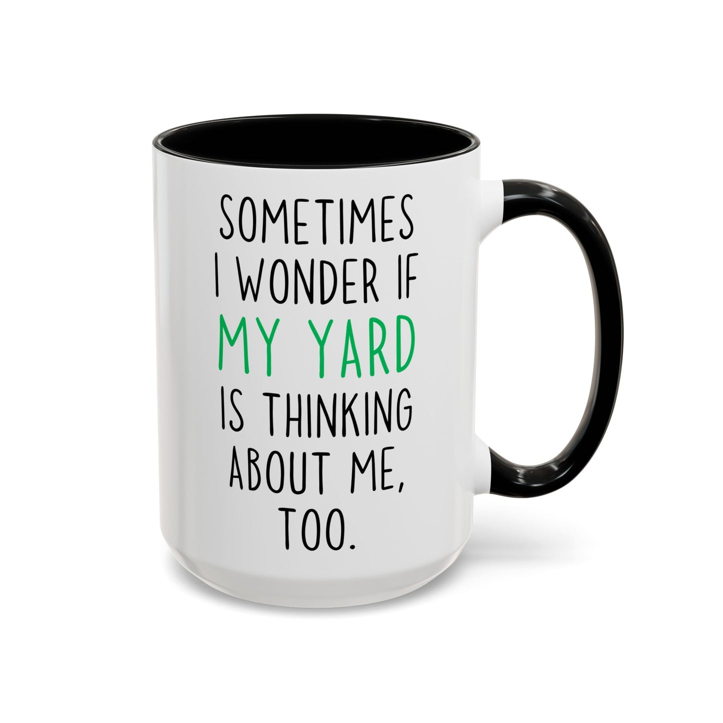Funny Yard Mug | Sometimes I Wonder If My Yard Is Thinking About Me Too Custom Made Coffee Cup
