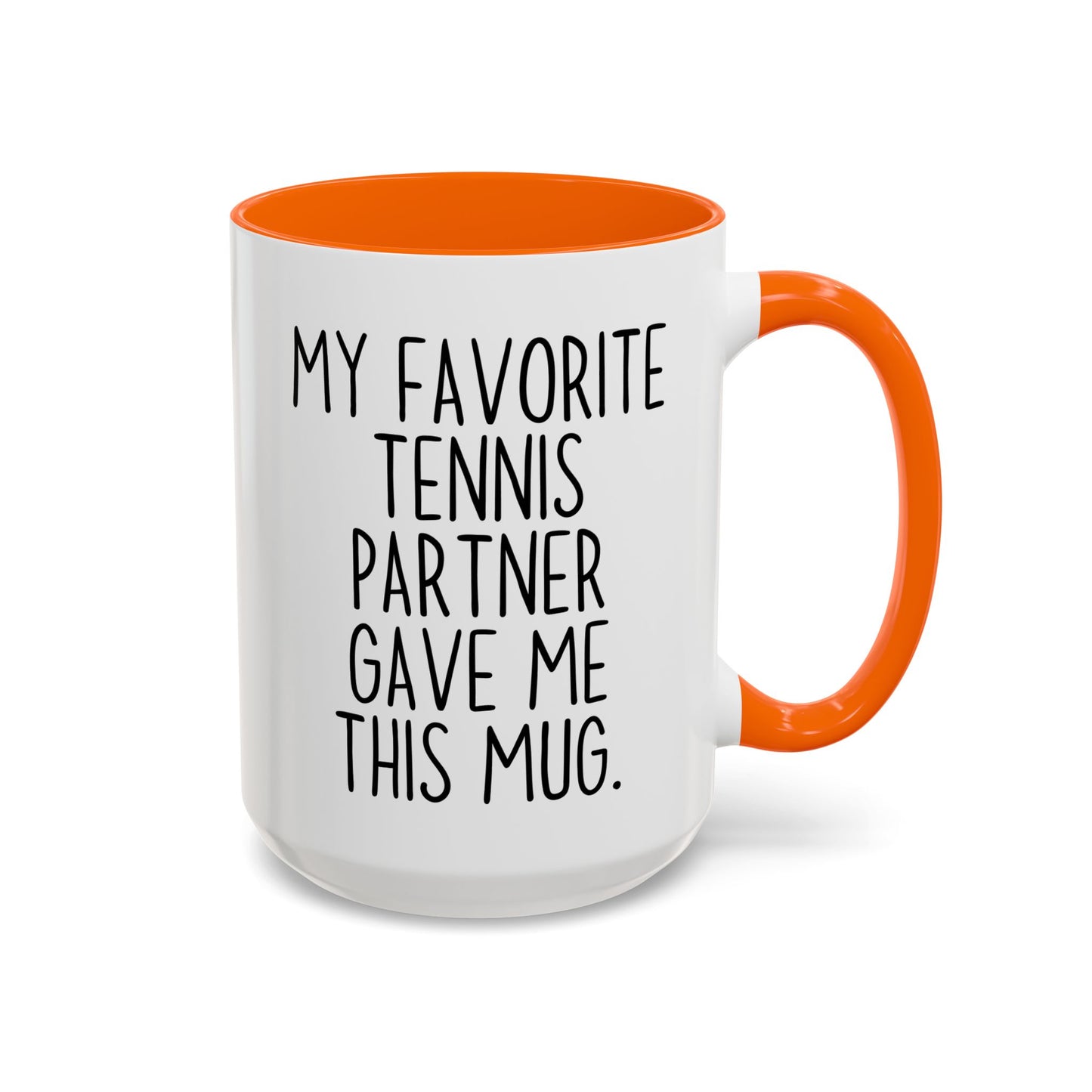 Funny Tennis Partner Mug – “My Favorite Tennis Partner Gave Me This Mug” – Custom Made Tennis Gift – Cute Partner Appreciation Mug
