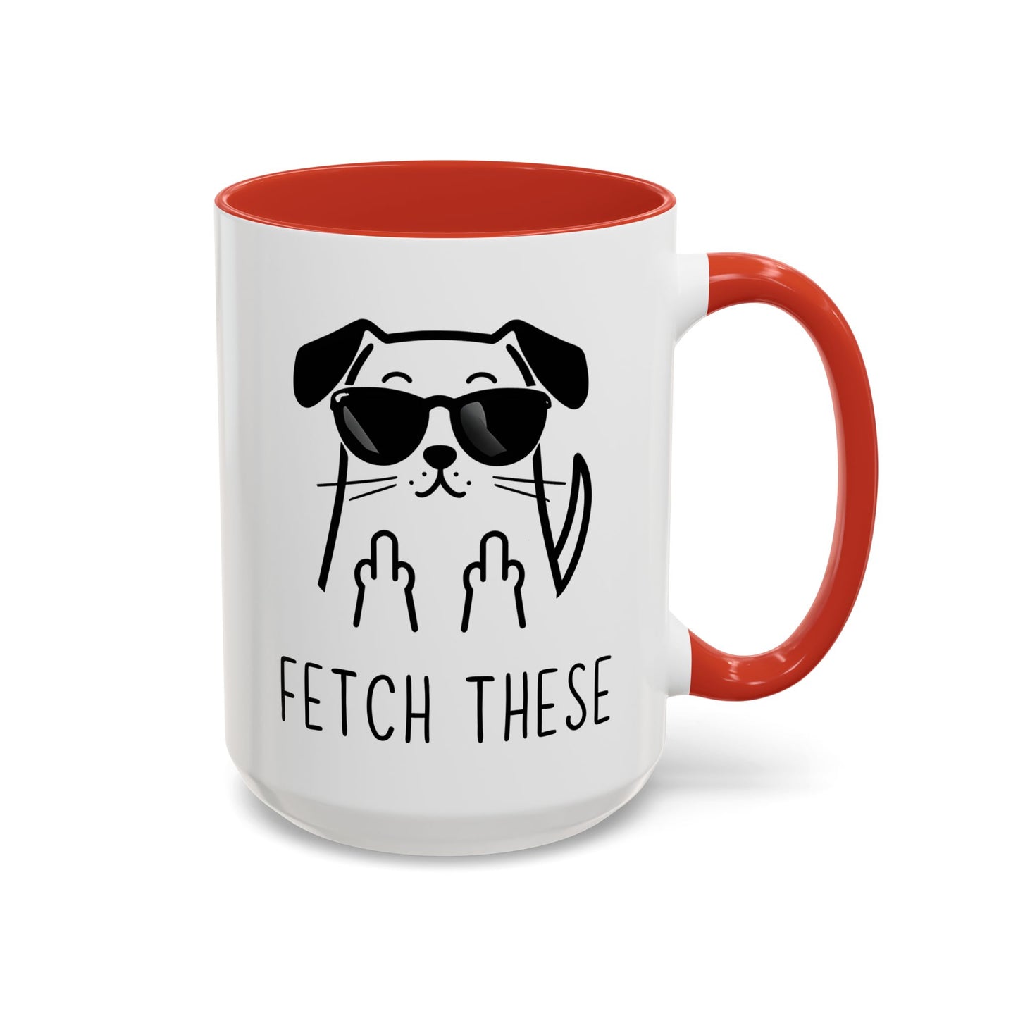 Fetch These Mug | Funny Dog Lover Coffee Cup | Custom Made Sarcastic Pet Gift