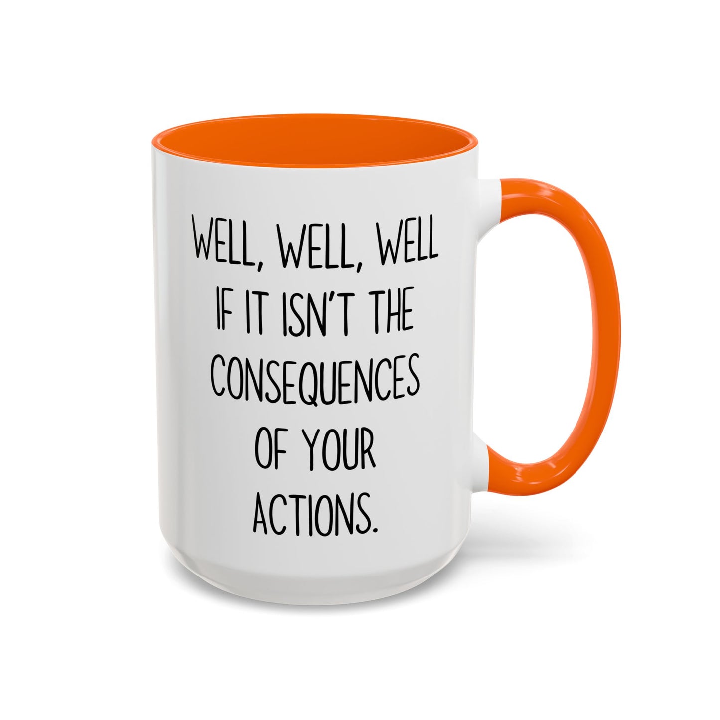 Well Well Well Mug – Funny Consequences Of Your Actions Coffee Cup | Sarcastic Humor Gift