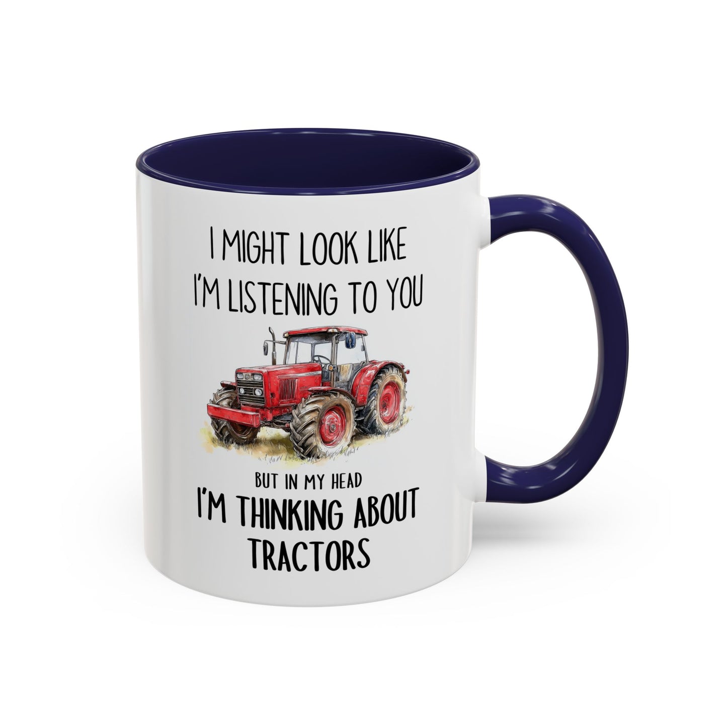 I Might Look Like I’m Listening to You But I’m Thinking About Tractors Mug – Funny Farmer Gift | Custom Made Coffee Cup