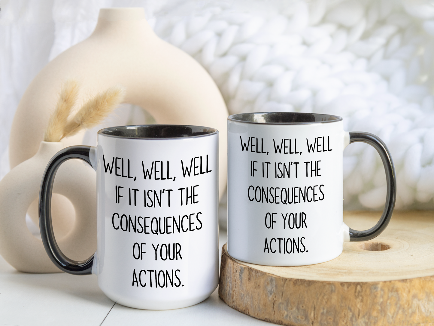 Well Well Well Mug – Funny Consequences Of Your Actions Coffee Cup | Sarcastic Humor Gift