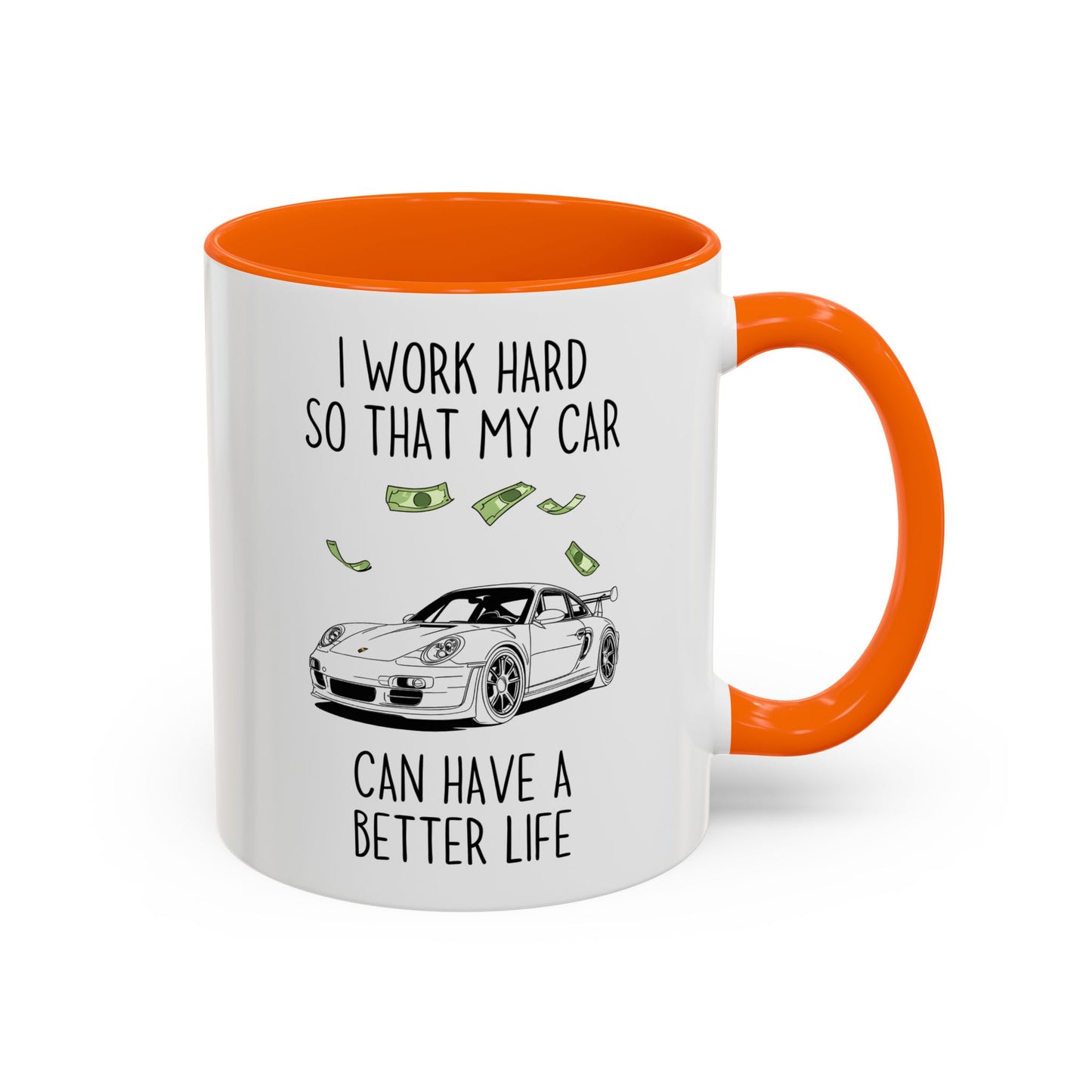 I Work Hard So That My Car Can Have a Better Life Mug | Funny Car Lover Gift | Custom Made Auto Enthusiast Coffee Cup