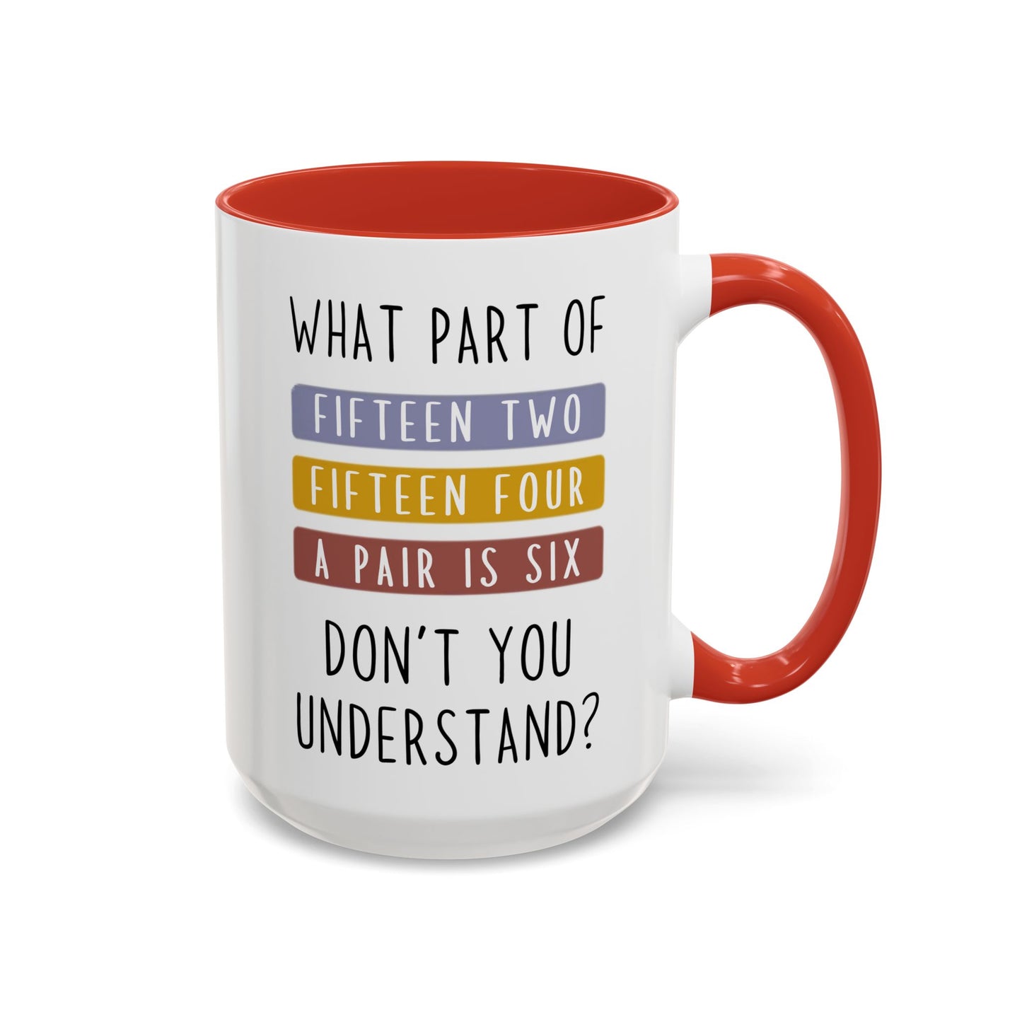 What Part of Fifteen Two Fifteen Four a Pair is Six Don’t You Understand? Mug | Funny Cribbage Mug | Custom Made Gift for Card Players