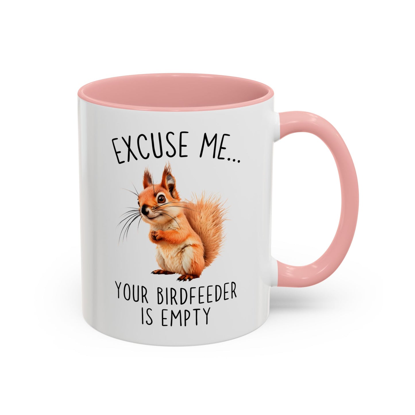 Excuse Me… Your Birdfeeder Is Empty Mug | Funny Squirrel Coffee Cup | Custom Made Gift for Animal & Nature Lovers