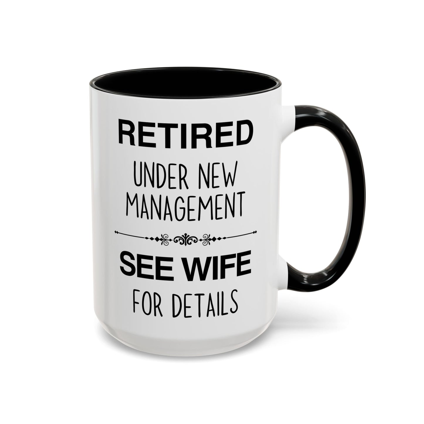Retired Under New Management See Wife for Details Mug | Funny Retirement Mug | Custom Made Gift for Retirees