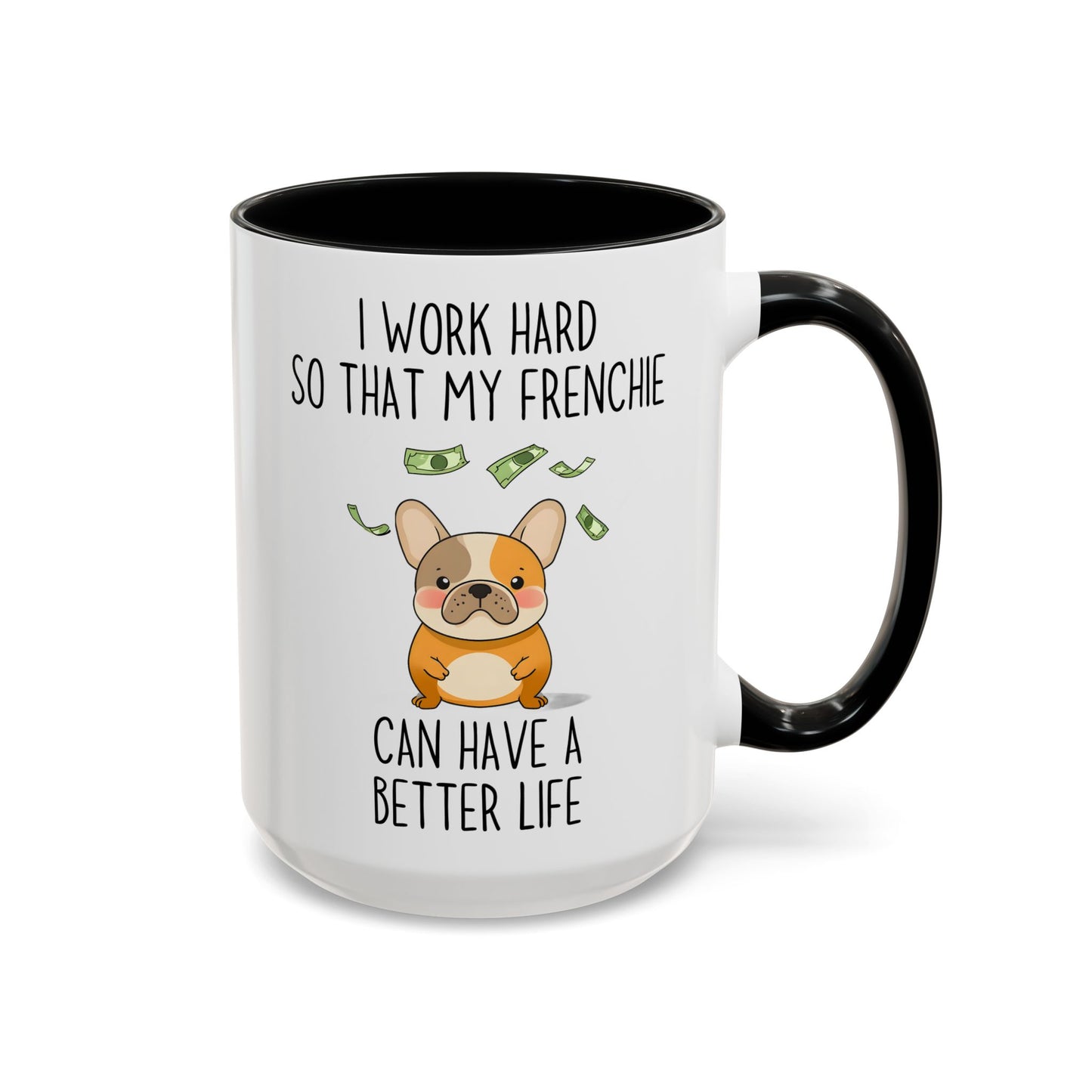 I Work Hard So My Frenchie Can Have a Better Life Mug | Funny French Bulldog Lover Gift | Cute Custom Made Dog Coffee Cup