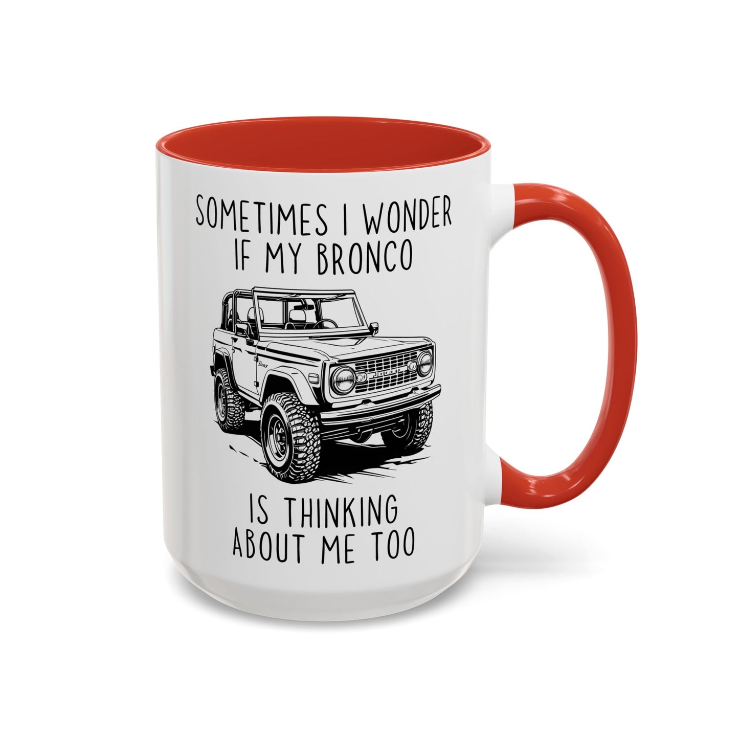 Sometimes I Wonder If My Bronco Is Thinking About Me Too Mug | Funny Off-Road Coffee Cup | Custom Made Gift for Bronco & Truck Lovers