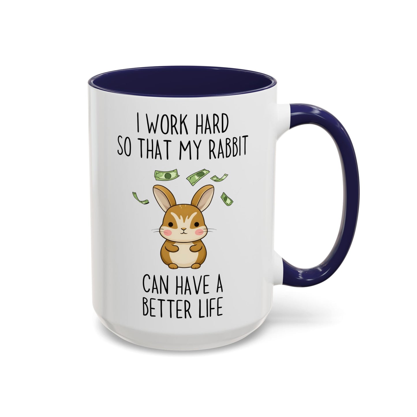 I Work Hard So My Rabbit Can Have a Better Life Mug | Cute Bunny Lover Mug | Funny Custom Made Pet Coffee Cup