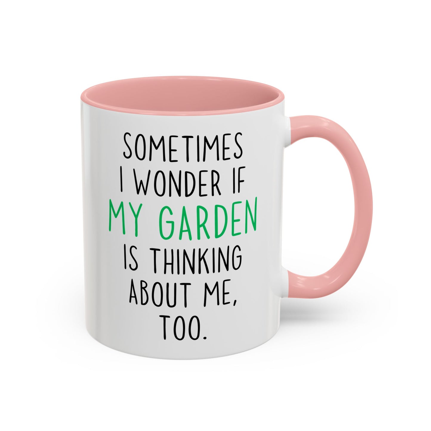 Funny Garden Mug | Sometimes I Wonder If My Garden Is Thinking About Me Too Custom Made Coffee Cup