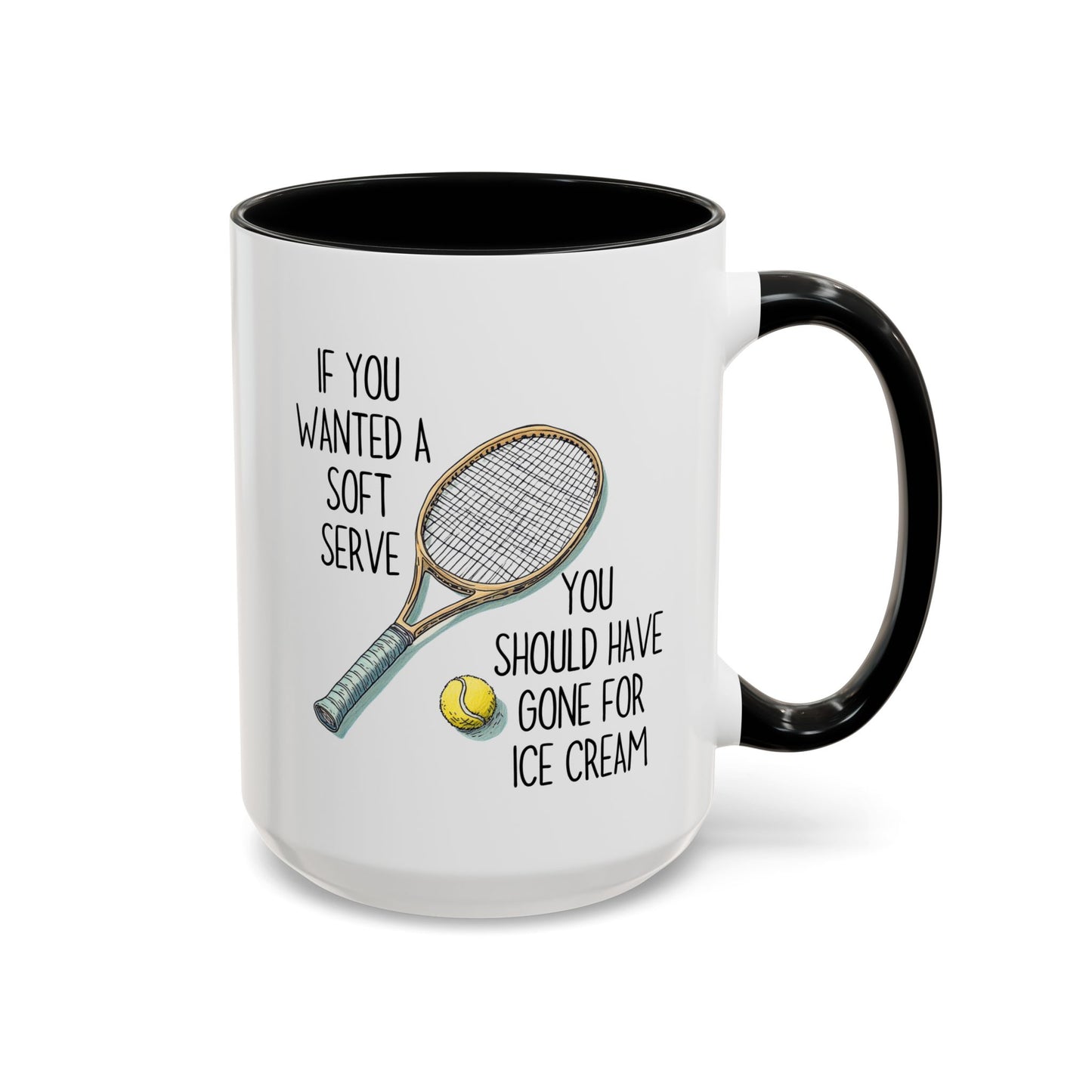 If You Wanted a Soft Serve Tennis Mug – Funny Tennis Player Coffee Cup – Custom Made Gift for Tennis Lovers