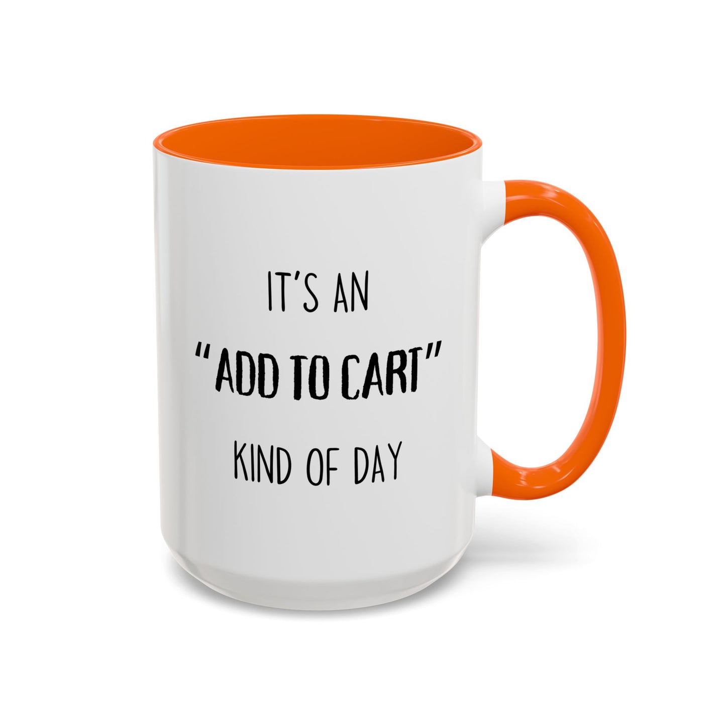 It’s an “Add to Cart” Kind of Day Mug | Online Shopping Funny Cup | Custom Made Gift for Her or Him