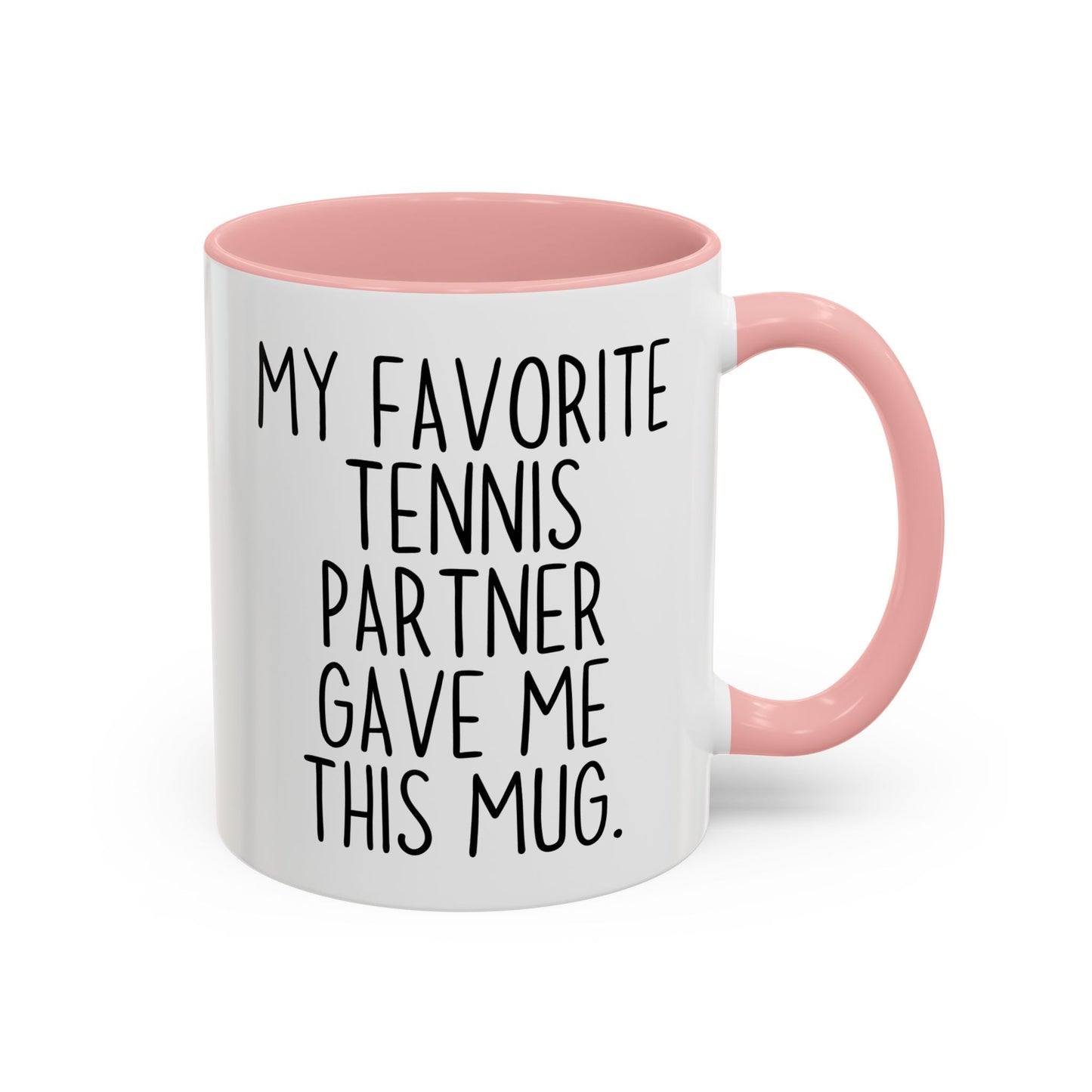 Funny Tennis Partner Mug – “My Favorite Tennis Partner Gave Me This Mug” – Custom Made Tennis Gift – Cute Partner Appreciation Mug