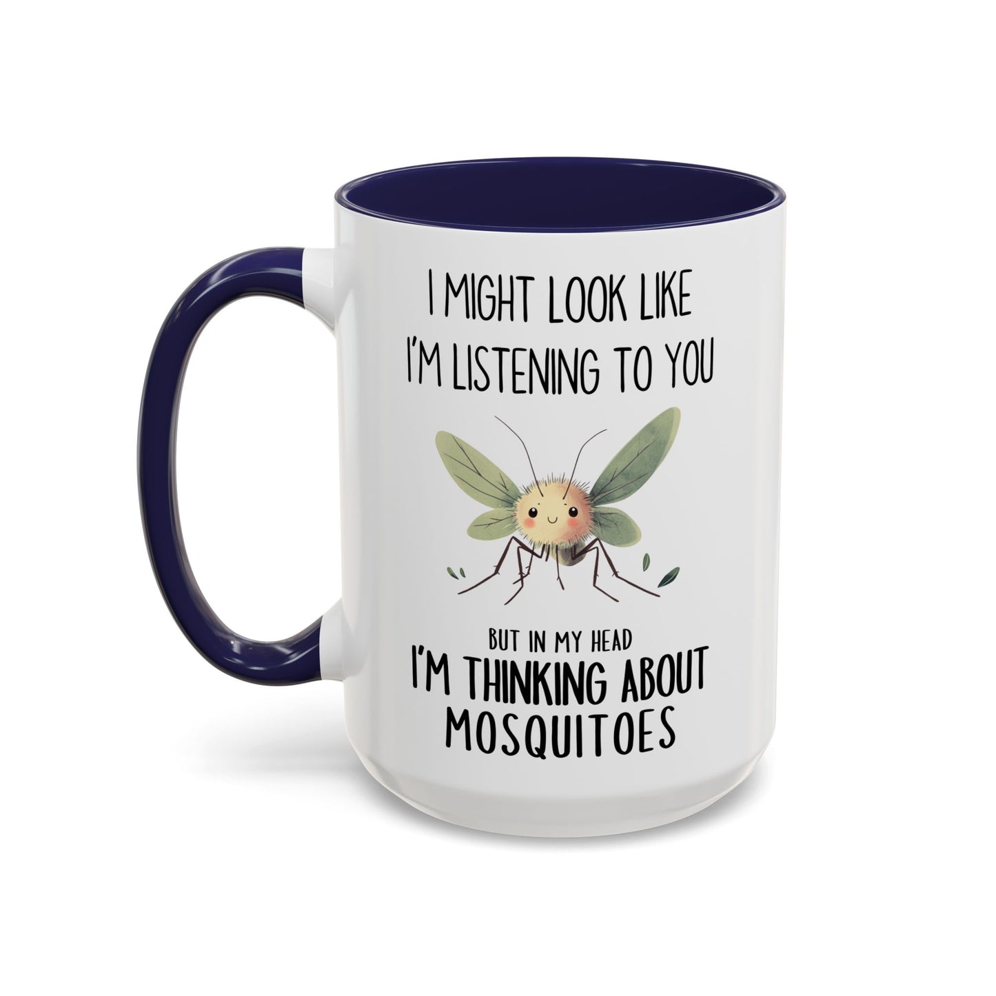 Funny Mosquito Mug – “I Might Look Like I’m Listening to You But In My Head I’m Thinking About Mosquitoes” – Cute Bug Lover Coffee Cup – Custom Made Insect Gift