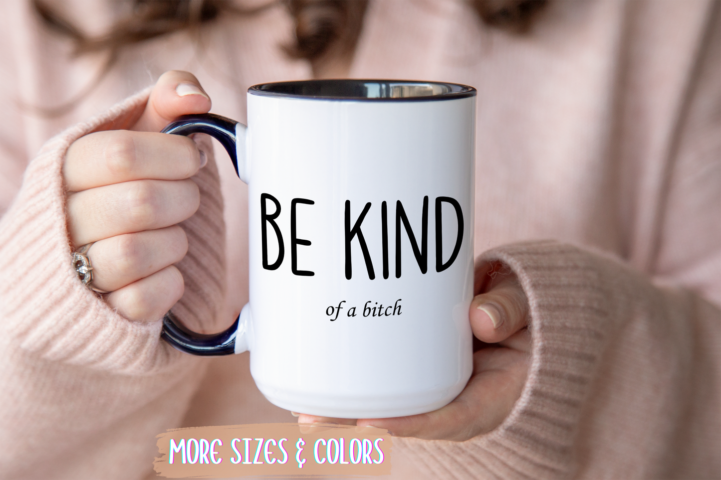 Be Kind (of a Bitch) Mug – Funny Sassy Coffee Cup | Sarcastic Gift for Friends or Coworkers