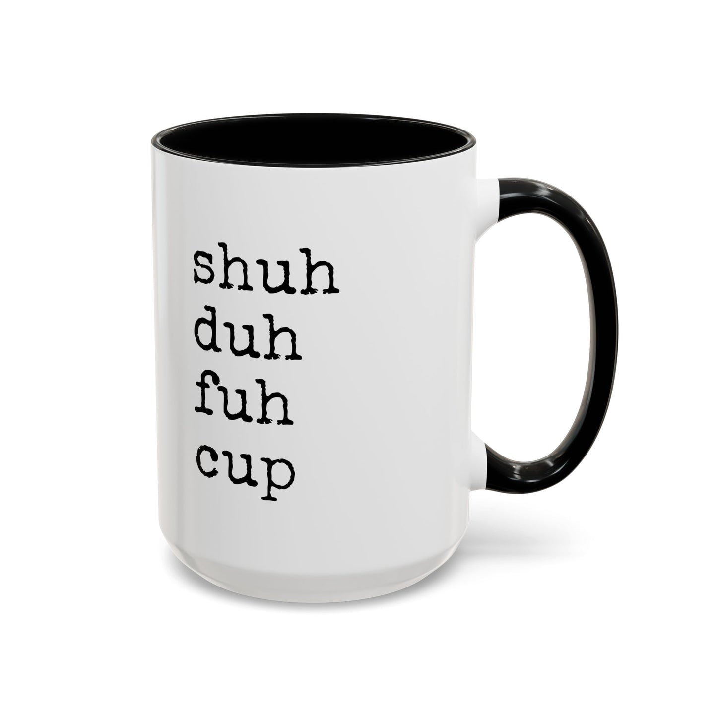 Shuh Duh Fuh Cup Mug | Funny Sarcastic Coffee Cup | Custom Made Office Humor Mug