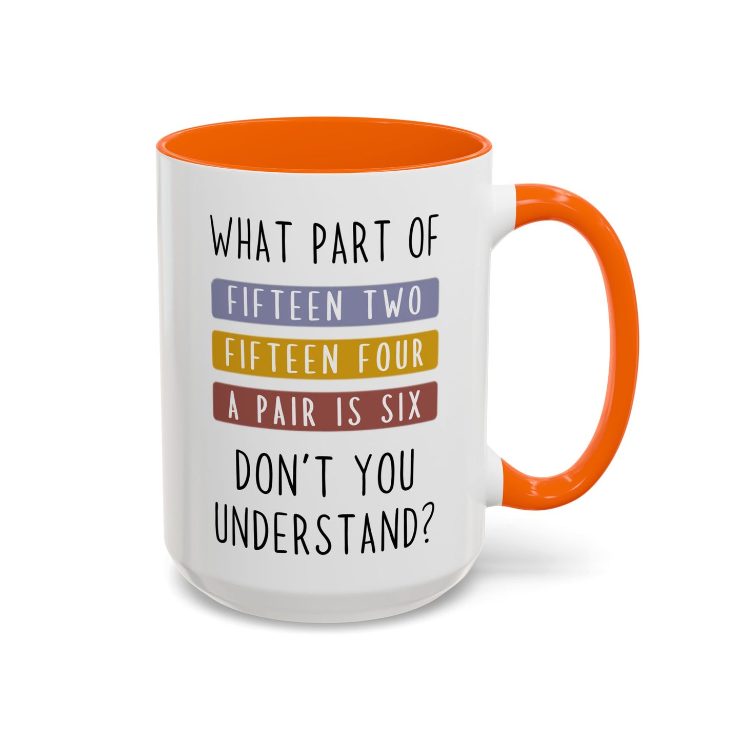 What Part of Fifteen Two Fifteen Four a Pair is Six Don’t You Understand? Mug | Funny Cribbage Mug | Custom Made Gift for Card Players