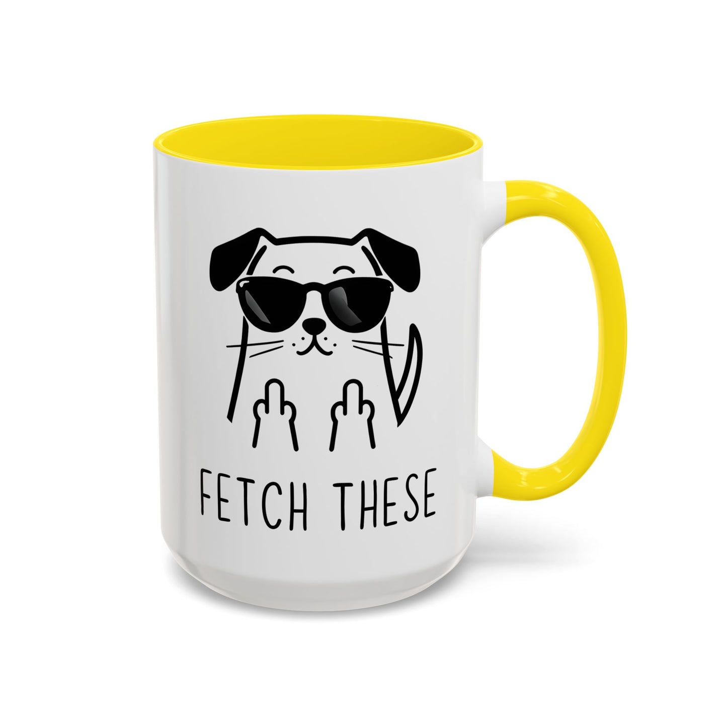 Fetch These Mug | Funny Dog Lover Coffee Cup | Custom Made Sarcastic Pet Gift