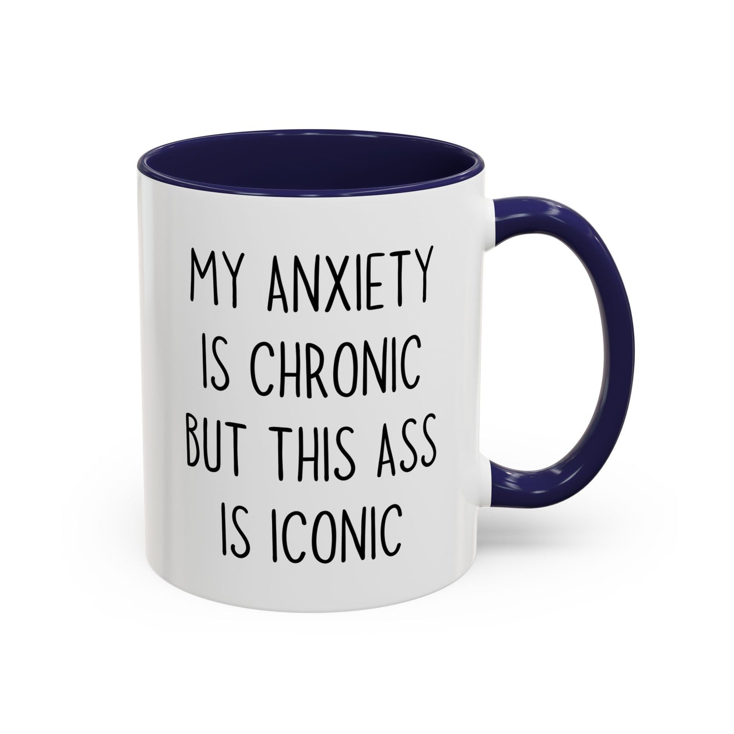 My Anxiety Is Chronic But My Confidence Is Iconic Mug | Funny Custom Made Coffee Cup