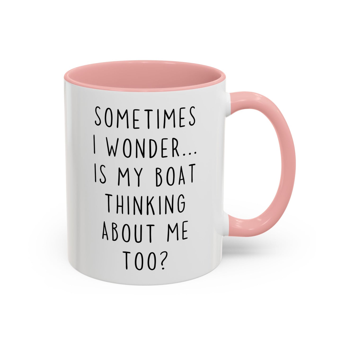 Sometimes I Wonder… Is My Boat Thinking About Me Too? Mug | Funny Boating Mug | Custom Made Lake Life Coffee Cup
