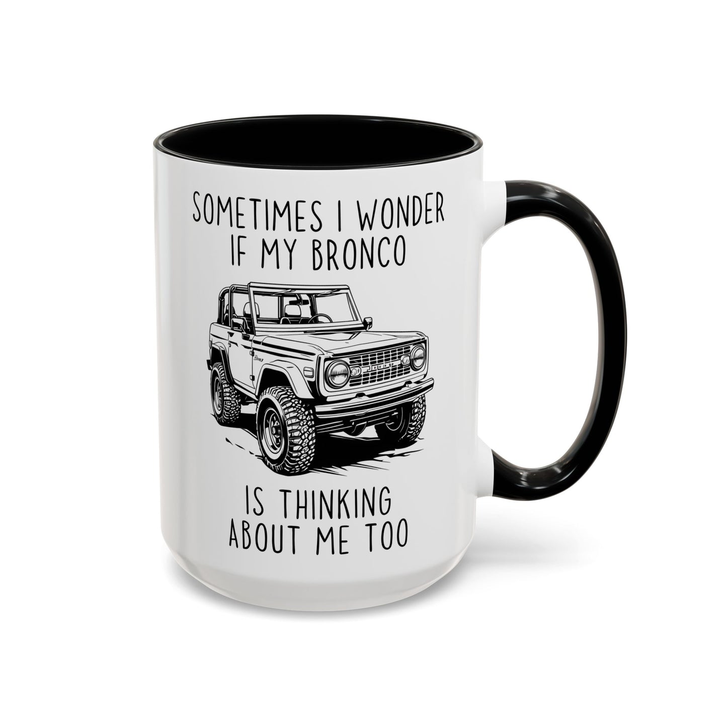 Sometimes I Wonder If My Bronco Is Thinking About Me Too Mug | Funny Off-Road Coffee Cup | Custom Made Gift for Bronco & Truck Lovers