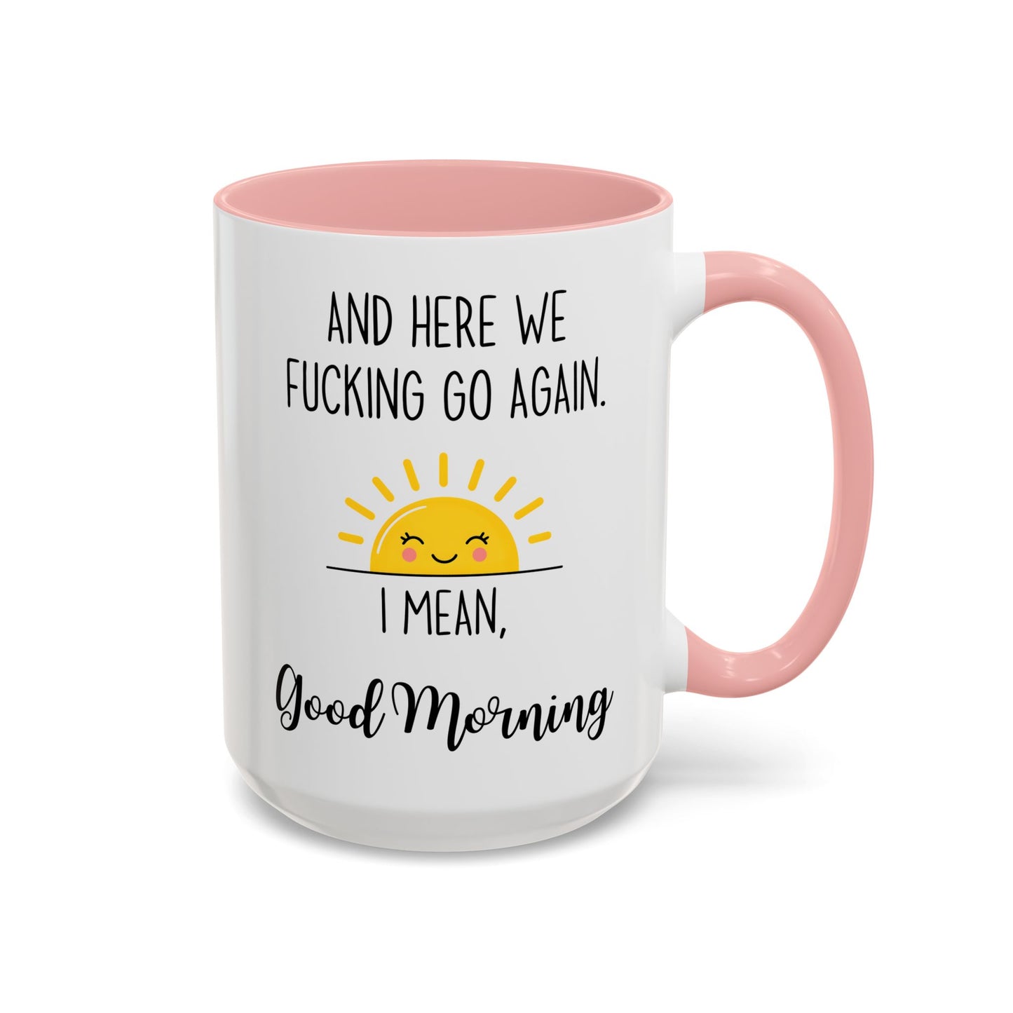 Funny Morning Mug – “And Here We Go Again... I Mean, Good Morning” | Sarcastic Coffee Cup, Adult Humor Gift, Office Mug