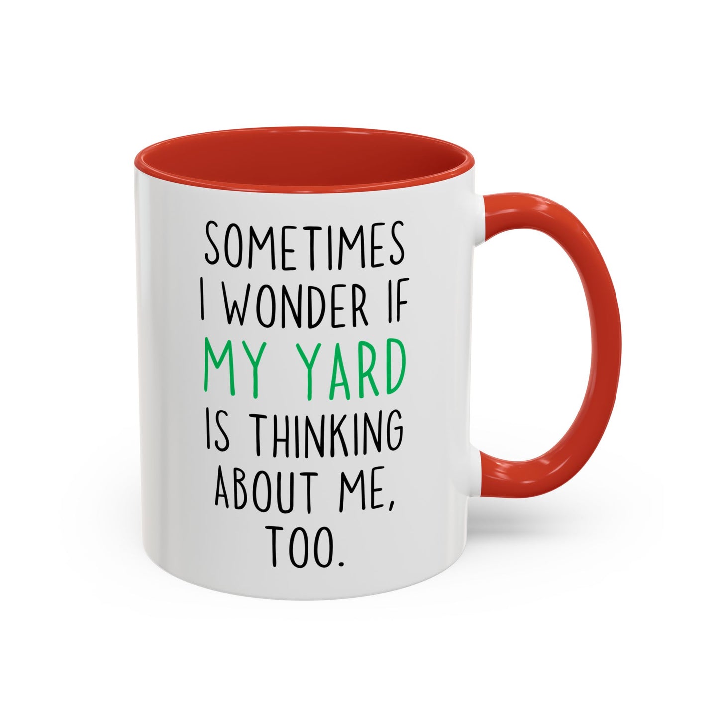 Funny Yard Mug | Sometimes I Wonder If My Yard Is Thinking About Me Too Custom Made Coffee Cup