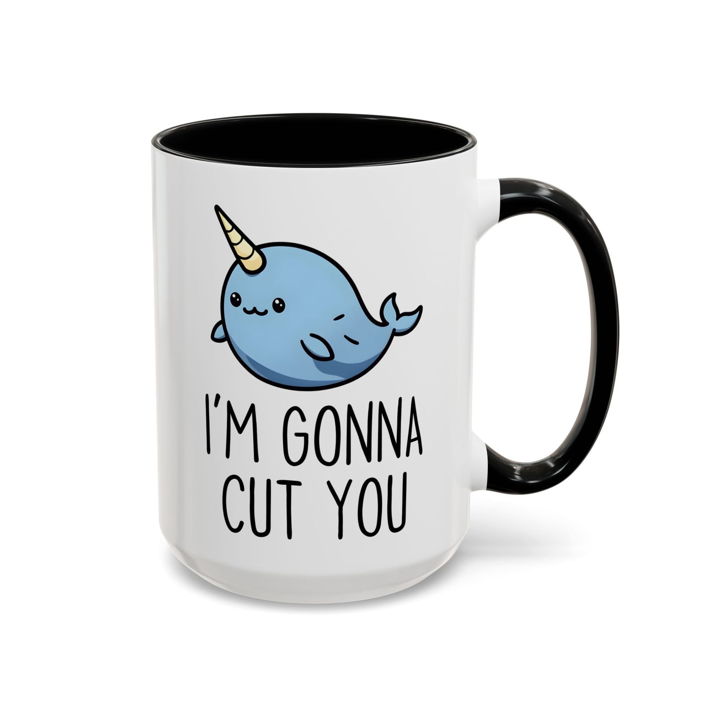 I’m Gonna Cut You Mug | Funny Narwhal Coffee Cup | Custom Made Cute & Sarcastic Gift