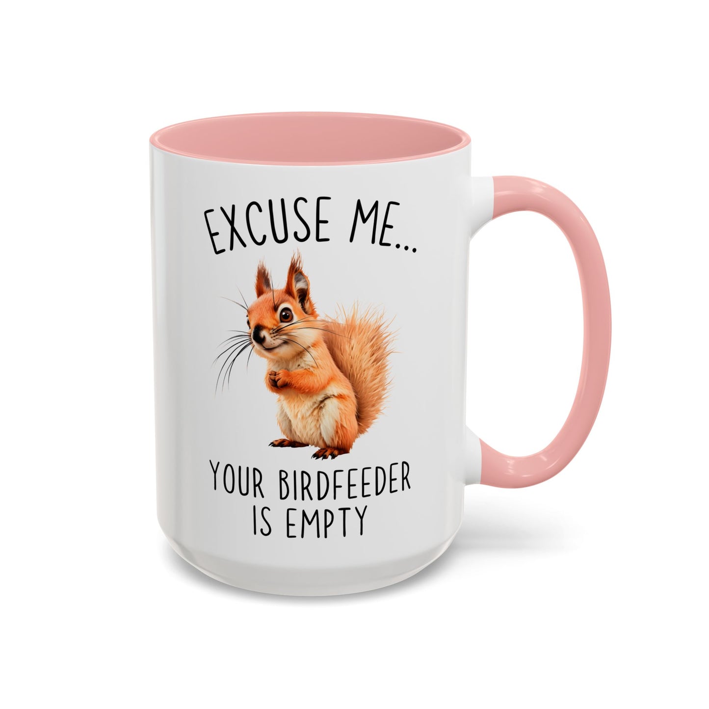 Excuse Me… Your Birdfeeder Is Empty Mug | Funny Squirrel Coffee Cup | Custom Made Gift for Animal & Nature Lovers