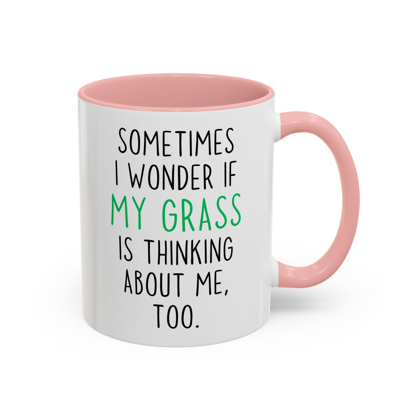 Funny Grass Mug | Sometimes I Wonder If My Grass Is Thinking About Me Too Custom Made Coffee Cup