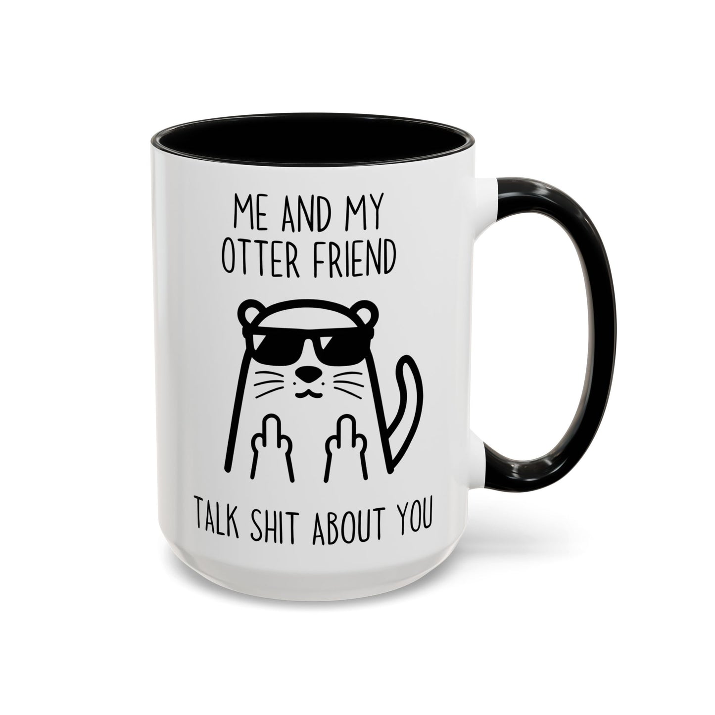 Me and My Otter Friend Talk Trash About You Mug | Funny Otter Coffee Cup | Custom Made Animal Lover Gift